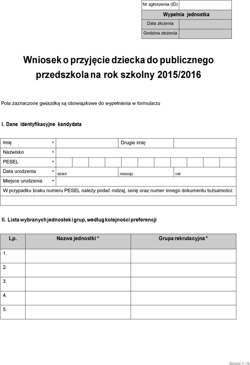 Dane identyfikacyjne kandydata Imię * Drugie imię Nazwisko * PESEL * Data urodzenia * dzień miesiąc rok Miejsce urodzenia * W przypadku braku