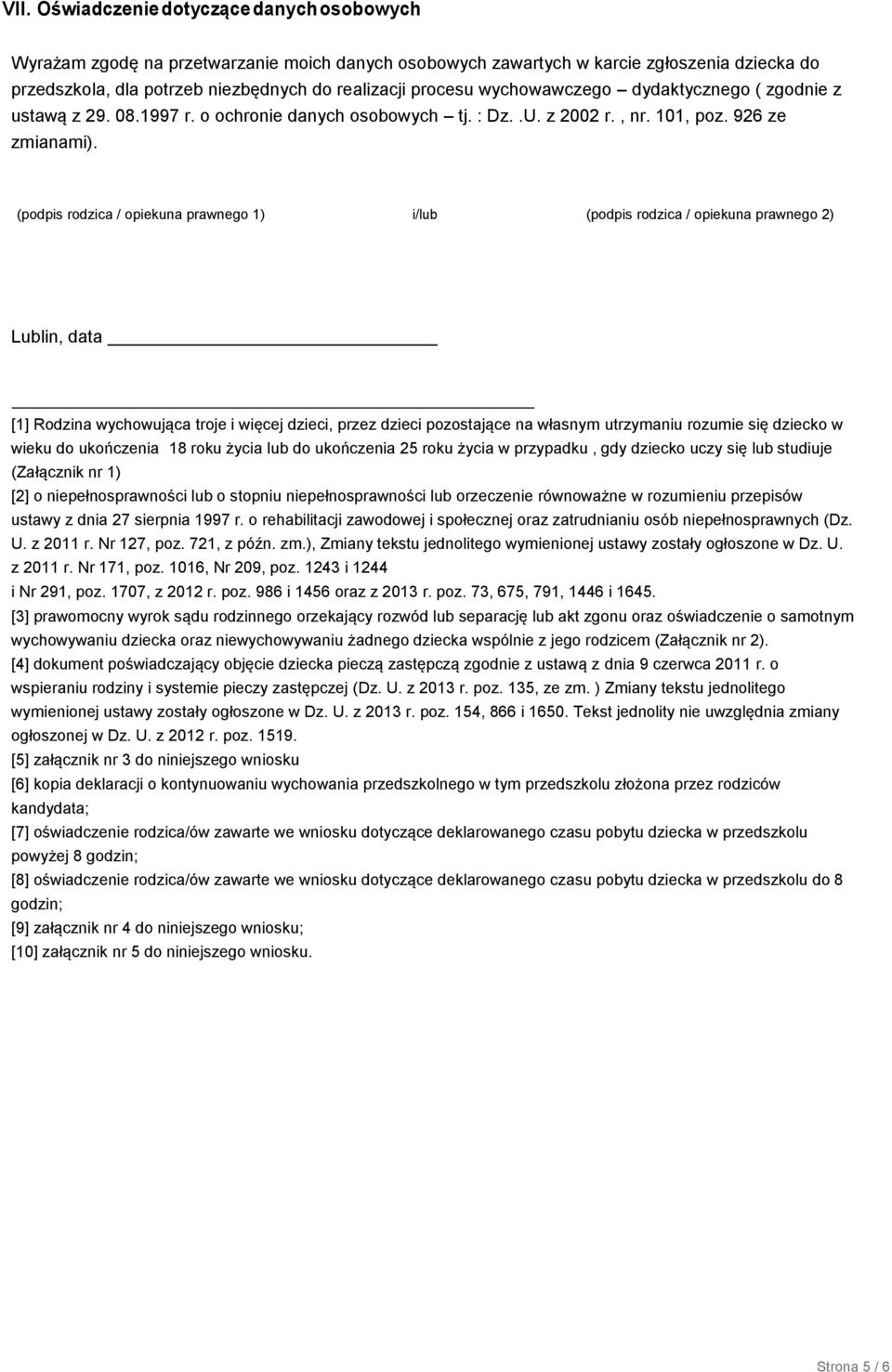 (podpis rodzica / opiekuna prawnego 1) i/lub (podpis rodzica / opiekuna prawnego 2) Lublin, data [1] Rodzina wychowująca troje i więcej dzieci, przez dzieci pozostające na własnym utrzymaniu rozumie