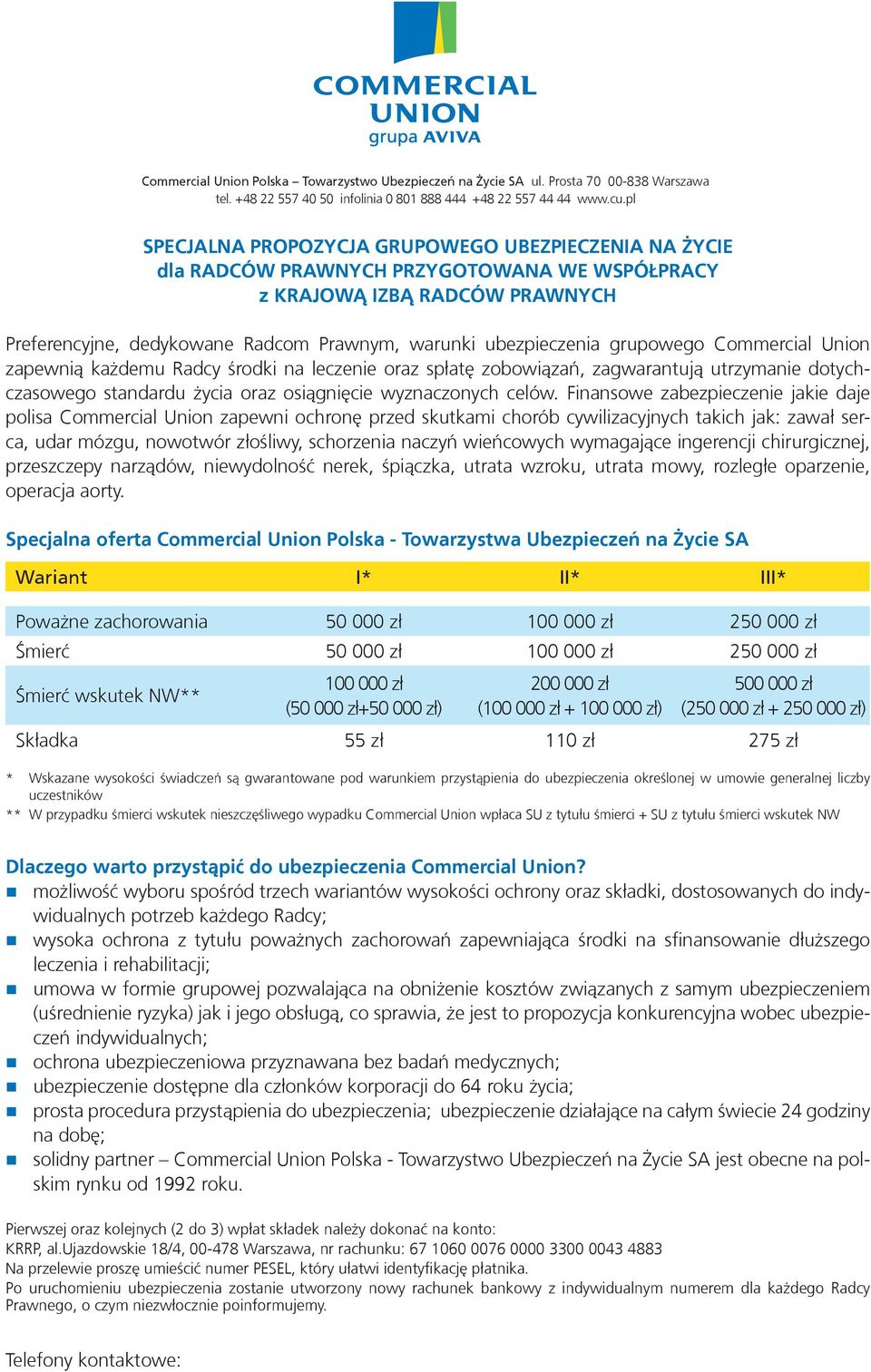 Finansowe zabezpieczenie jakie daje polisa Commercial Union zapewni ochronę przed skutkami chorób cywilizacyjnych takich jak: zawał serca, udar mózgu, nowotwór złośliwy, schorzenia naczyń wieńcowych