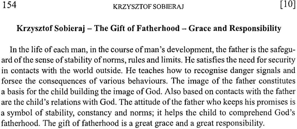 He teaches how to recognise danger signals and forsee the consequences o f various behaviours. The image o f the father constitutes a basis for the child building the image o f God.