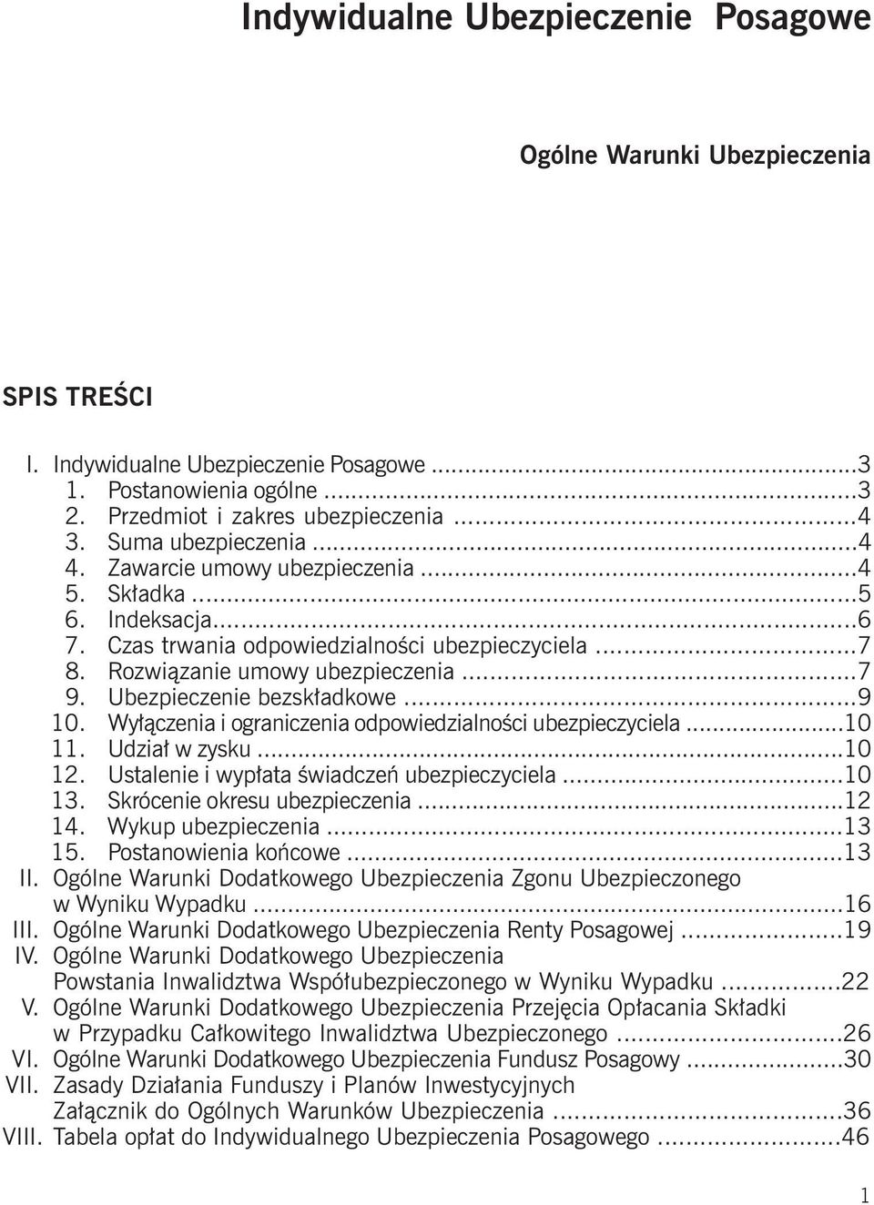 Ubezpieczenie bezskładkowe...9 10. Wyłączenia i ograniczenia odpowiedzialności ubezpieczyciela...10 11. Udział w zysku...10 12. Ustalenie i wypłata świadczeń ubezpieczyciela...10 13.