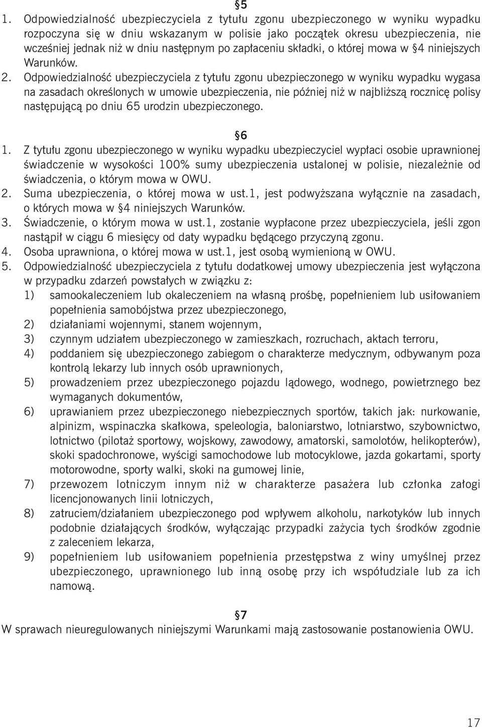 Odpowiedzialność ubezpieczyciela z tytułu zgonu ubezpieczonego w wyniku wypadku wygasa na zasadach określonych w umowie ubezpieczenia, nie później niż w najbliższą rocznicę polisy następującą po dniu