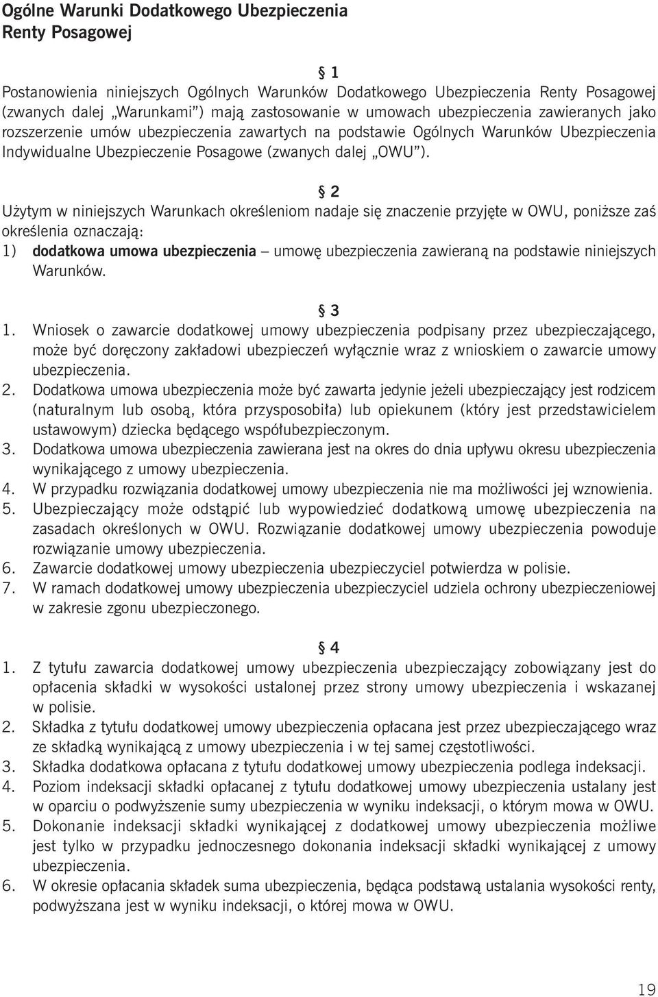 2 Użytym w niniejszych Warunkach określeniom nadaje się znaczenie przyjęte w OWU, poniższe zaś określenia oznaczają: 1) dodatkowa umowa ubezpieczenia umowę ubezpieczenia zawieraną na podstawie