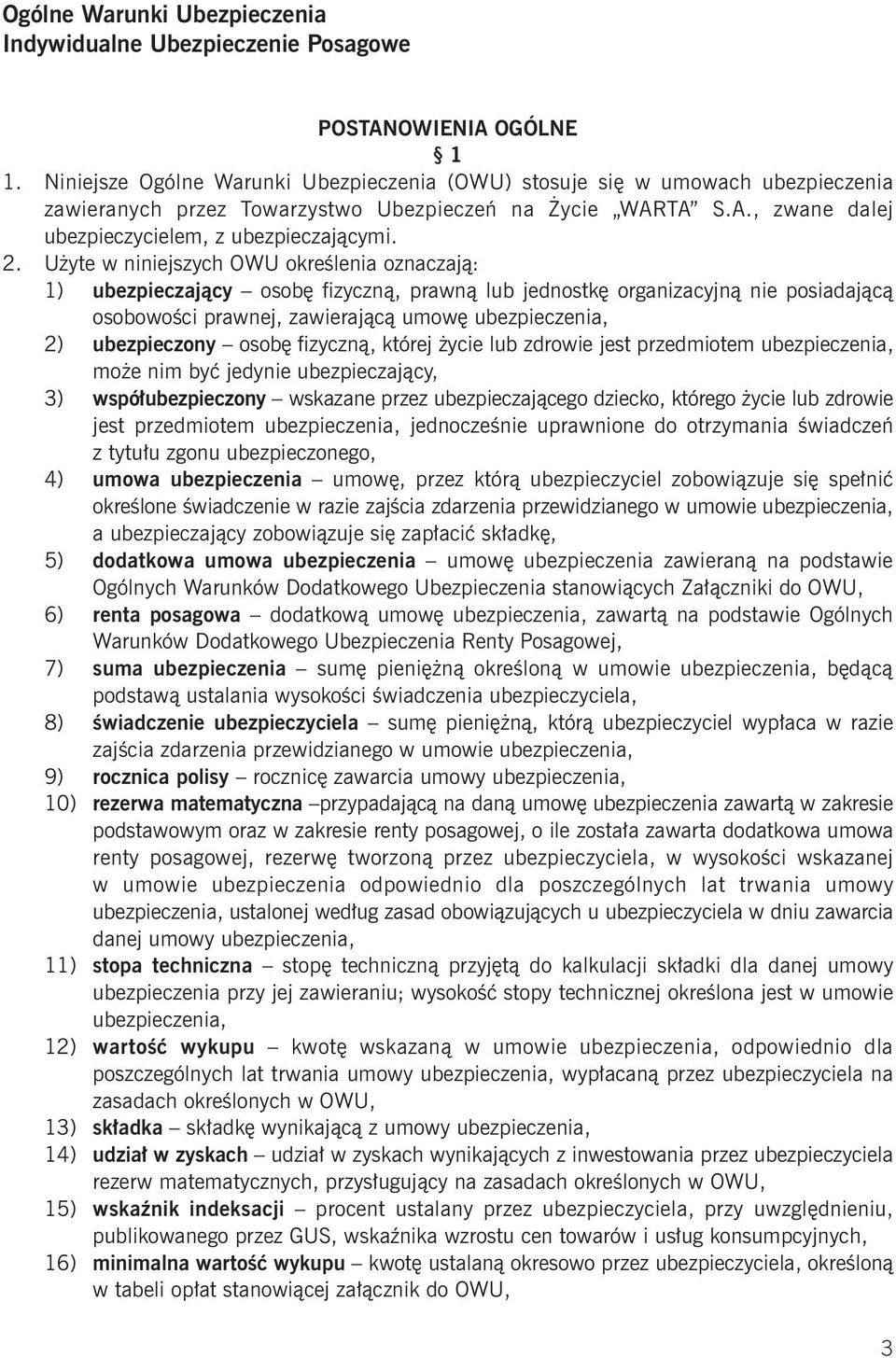 Użyte w niniejszych OWU określenia oznaczają: 1) ubezpieczający osobę fizyczną, prawną lub jednostkę organizacyjną nie posiadającą osobowości prawnej, zawierającą umowę ubezpieczenia, 2) ubezpieczony