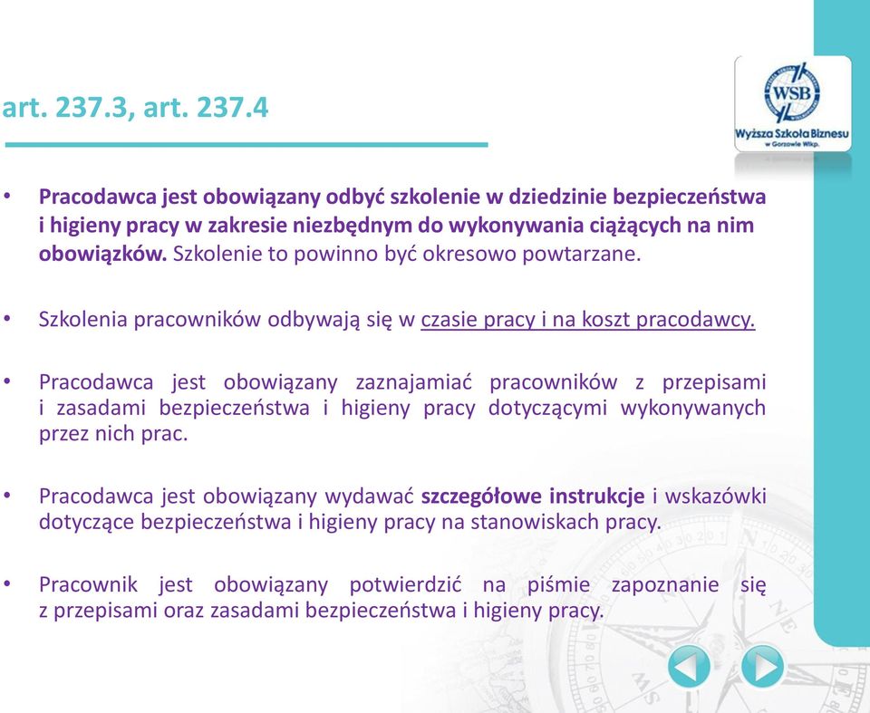 Pracodawca jest obowiązany zaznajamiad pracowników z przepisami i zasadami bezpieczeostwa i higieny pracy dotyczącymi wykonywanych przez nich prac.