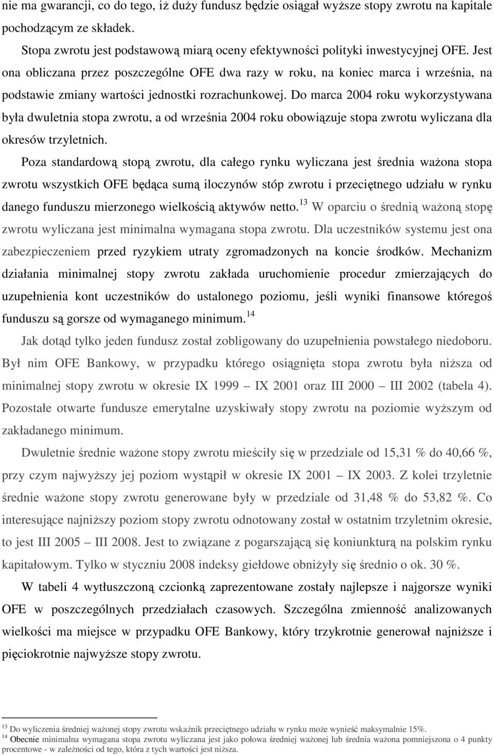 Do marca 2004 roku wykorzystywana była dwuletnia stopa zwrotu, a od września 2004 roku obowiązuje stopa zwrotu wyliczana dla okresów trzyletnich.