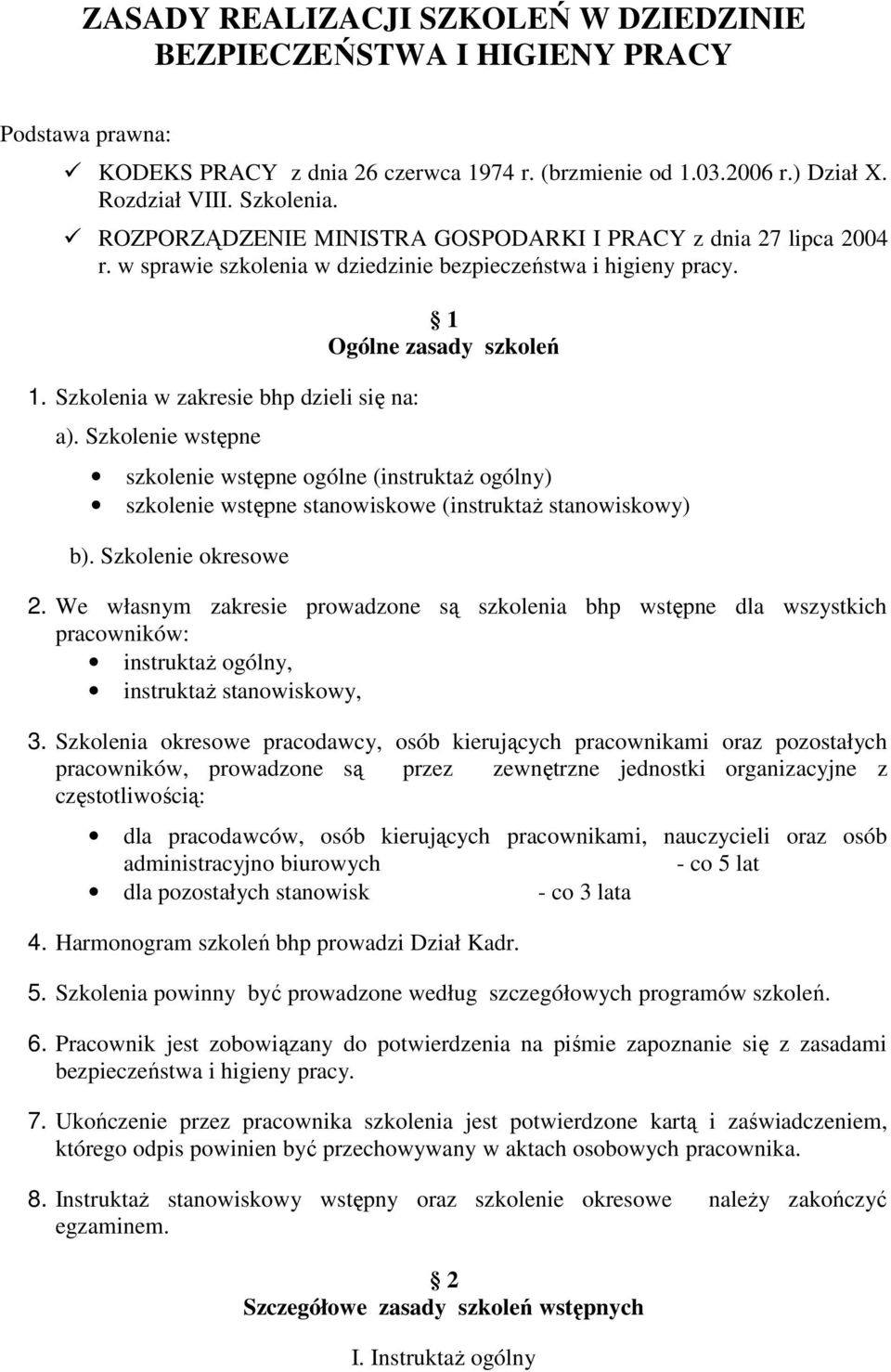 Szkolenie wstępne 1 Ogólne zasady szkoleń szkolenie wstępne ogólne (instruktaŝ ogólny) szkolenie wstępne stanowiskowe (instruktaŝ stanowiskowy) b). Szkolenie okresowe 2.