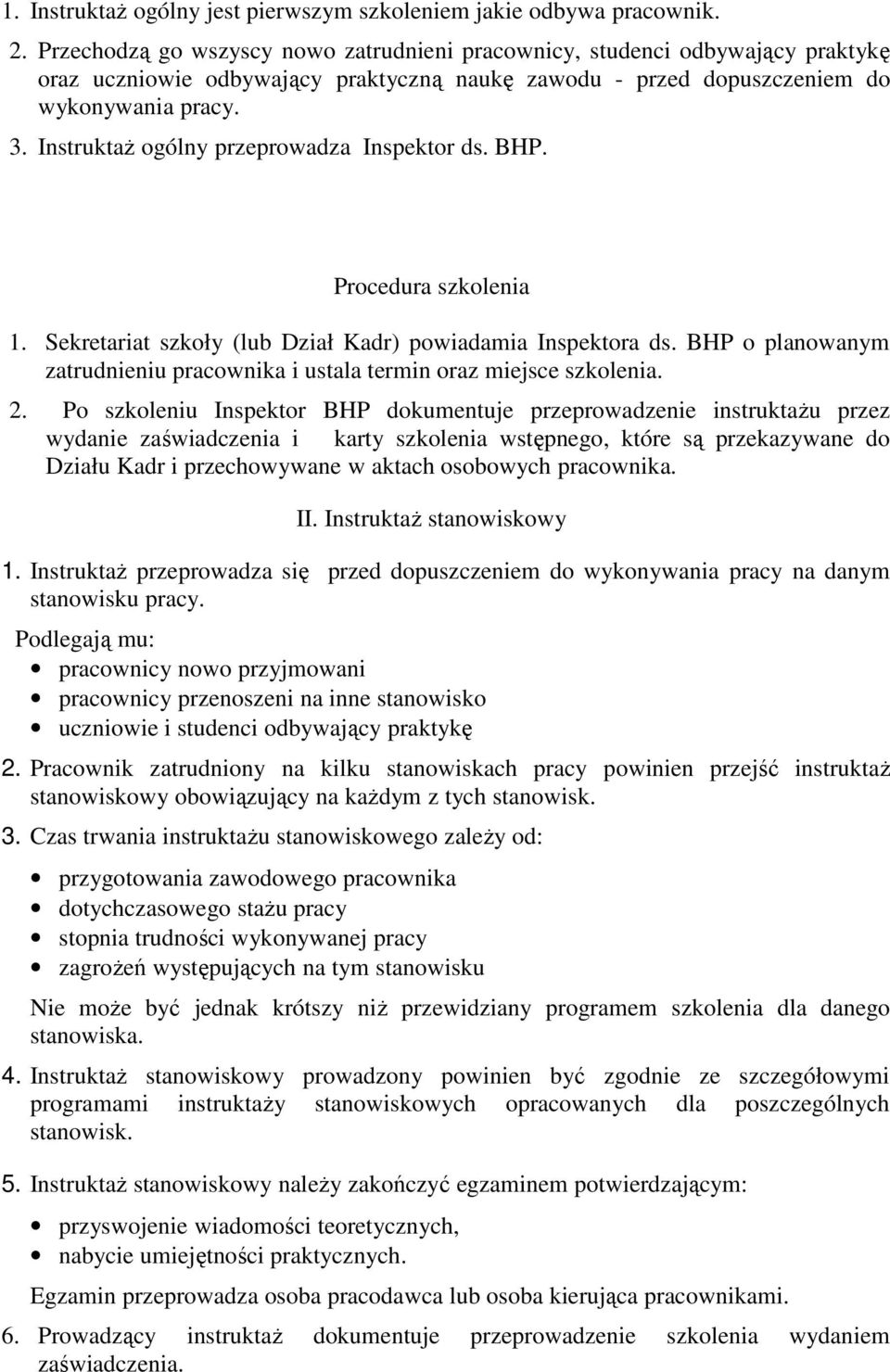 InstruktaŜ ogólny przeprowadza Inspektor ds. BHP. Procedura szkolenia 1. Sekretariat szkoły (lub Dział Kadr) powiadamia Inspektora ds.