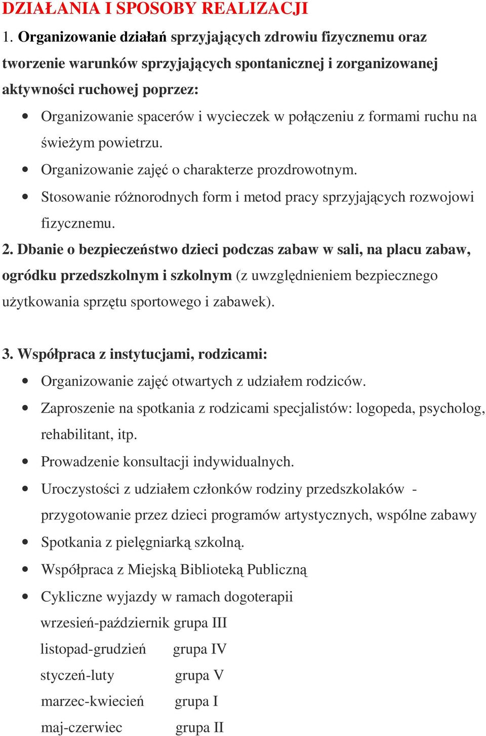 połączeniu z formami ruchu na świeżym powietrzu. Organizowanie zajęć o charakterze prozdrowotnym. Stosowanie różnorodnych form i metod pracy sprzyjających rozwojowi fizycznemu. 2.