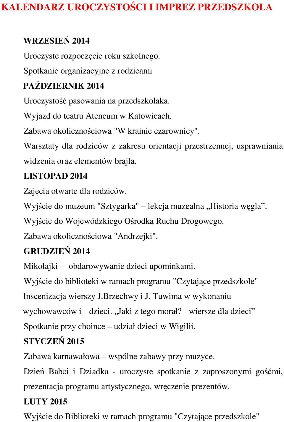 LISTOPAD 2014 Zajęcia otwarte dla rodziców. Wyjście do muzeum "Sztygarka" lekcja muzealna Historia węgla. Wyjście do Wojewódzkiego Ośrodka Ruchu Drogowego. Zabawa okolicznościowa "Andrzejki".