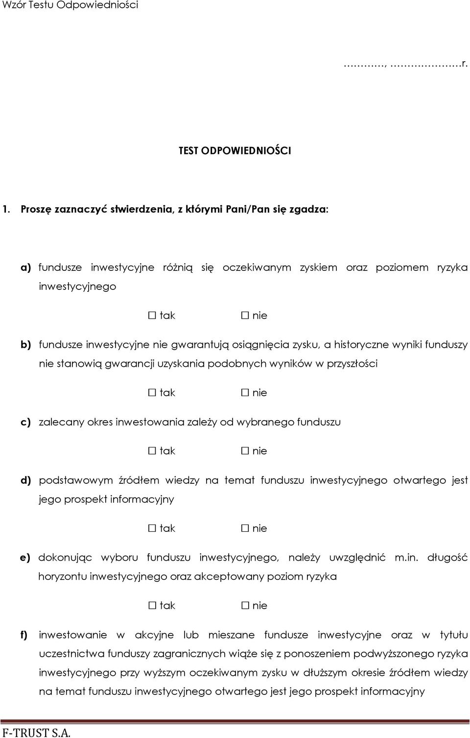 osiągnięcia zysku, a historyczne wyniki funduszy nie stanowią gwarancji uzyskania podobnych wyników w przyszłości c) zalecany okres inwestowania zależy od wybranego funduszu d) podstawowym źródłem