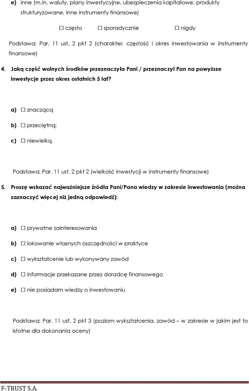 a) znaczącą b) przeciętną; c) wielką. Podstawa: Par. 11 ust. 2 pkt 2 (wielkość inwestycji w instrumenty finansowe) 5.