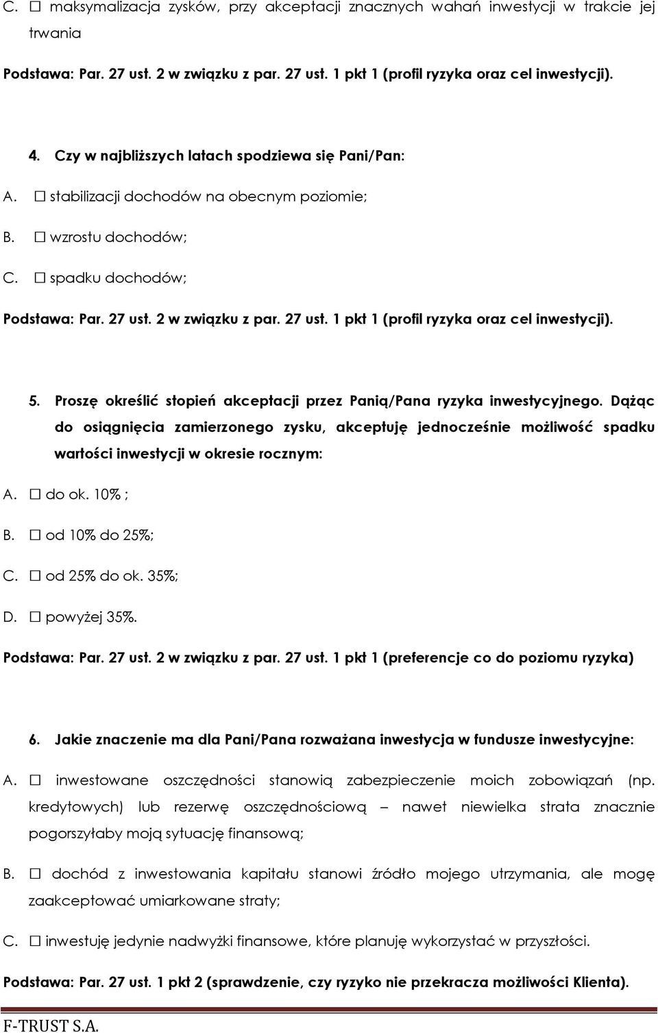 2 w związku z par. 27 ust. 1 pkt 1 (profil ryzyka oraz cel inwestycji). 5. Proszę określić stopień akceptacji przez Panią/Pana ryzyka inwestycyjnego.