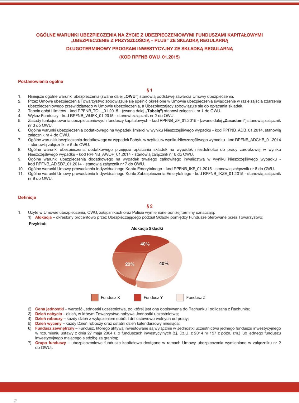 Przez Umowę ubezpieczenia Towarzystwo zobowiązuje się spełnić określone w Umowie ubezpieczenia świadczenie w razie zajścia zdarzenia ubezpieczeniowego przewidzianego w Umowie ubezpieczenia, a