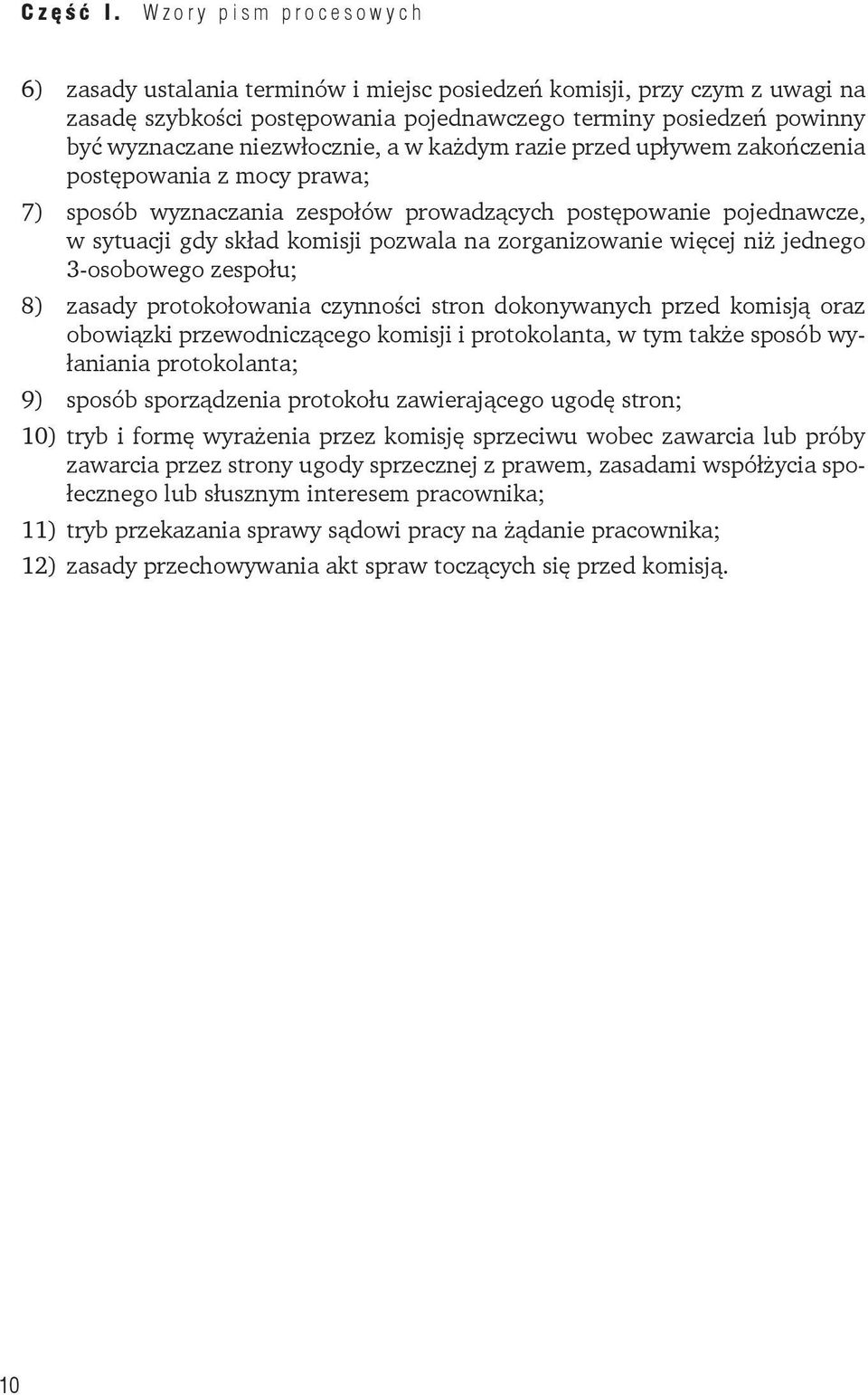 a w każdym razie przed upływem zakończenia postępowania z mocy prawa; 7) sposób wyznaczania zespołów prowadzących postępowanie pojednawcze, w sytuacji gdy skład komisji pozwala na zorganizowanie