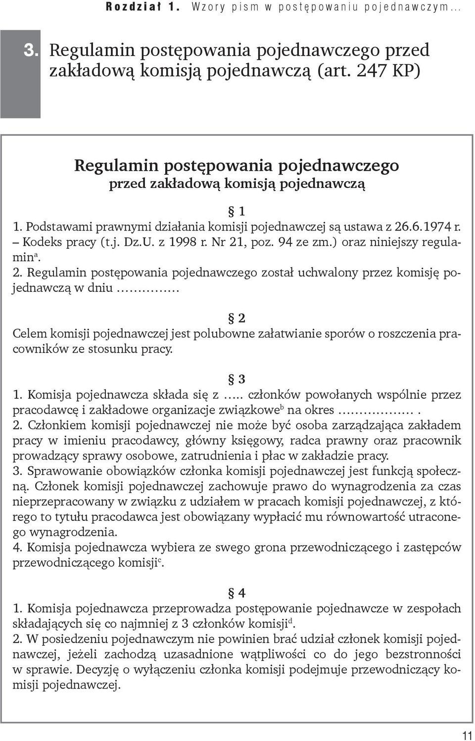 Nr 21, poz. 94 ze zm.) oraz niniejszy regulamin a. 2. Regulamin postępowania pojednawczego został uchwalony przez komisję pojednawczą w dniu 2 Celem komisji pojednawczej jest polubowne załatwianie sporów o roszczenia pracowników ze stosunku pracy.