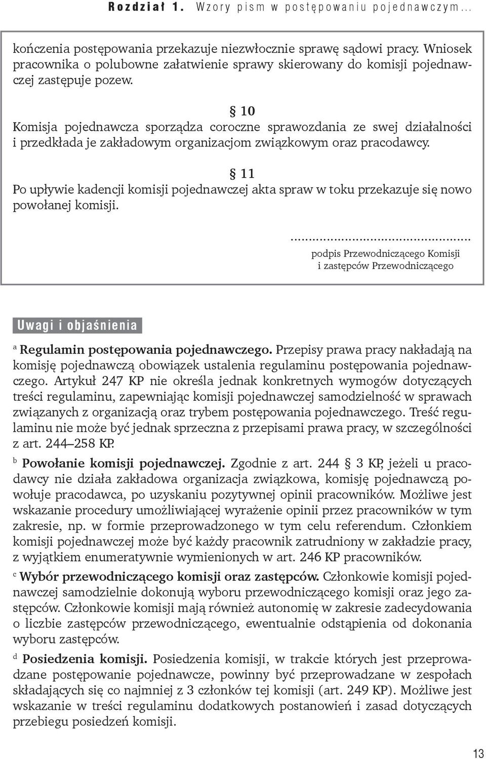 10 Komisja pojednawcza sporządza coroczne sprawozdania ze swej działalności i przedkłada je zakładowym organizacjom związkowym oraz pracodawcy.