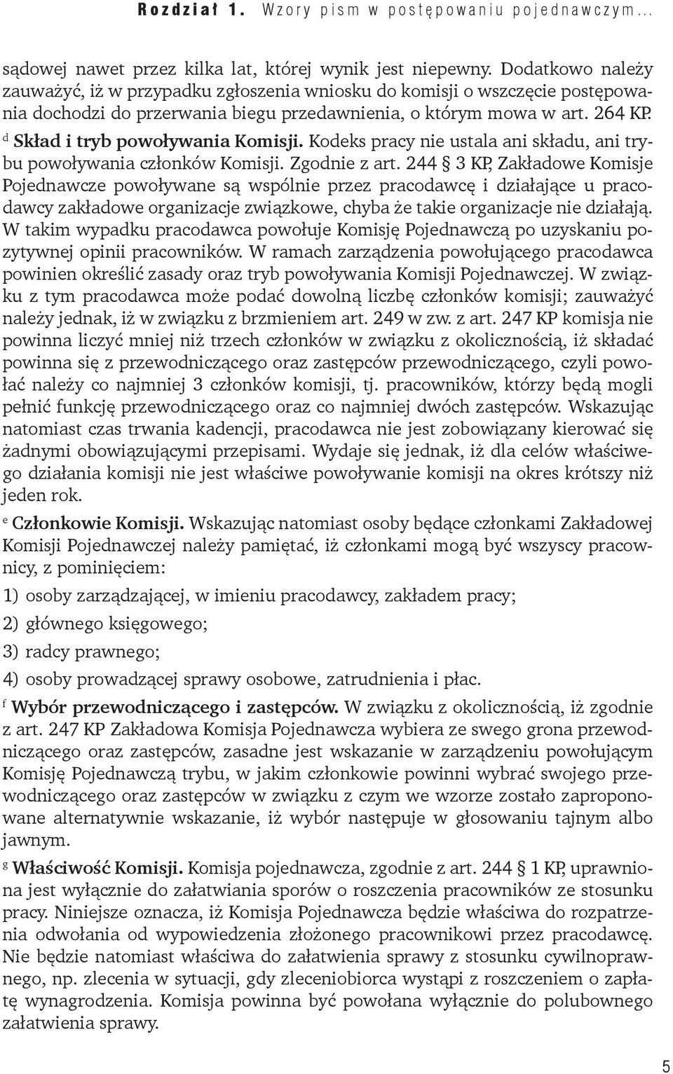 d Skład i tryb powoływania Komisji. Kodeks pracy nie ustala ani składu, ani trybu powoływania członków Komisji. Zgodnie z art.