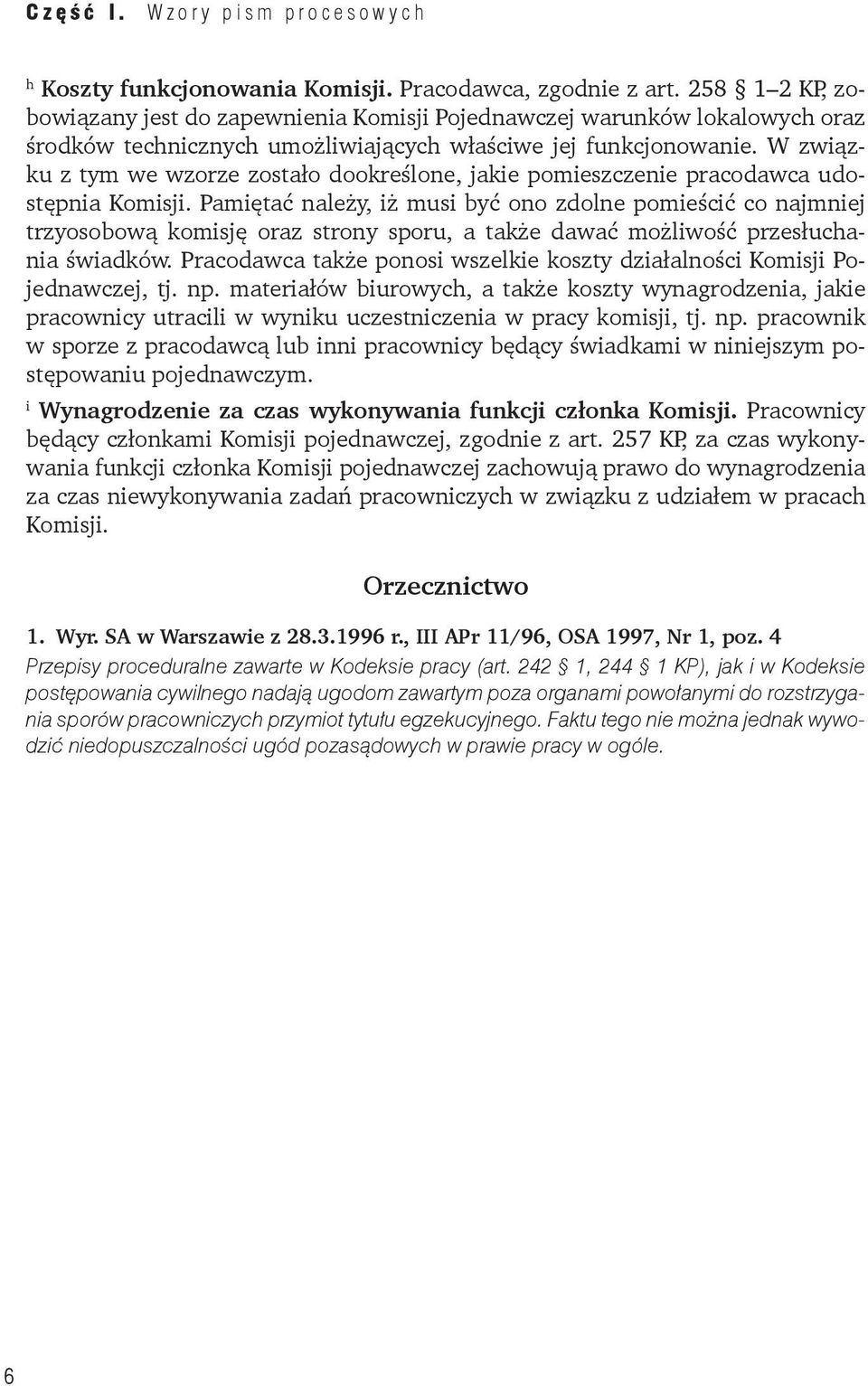 W związku z tym we wzorze zostało dookreślone, jakie pomieszczenie pracodawca udostępnia Komisji.