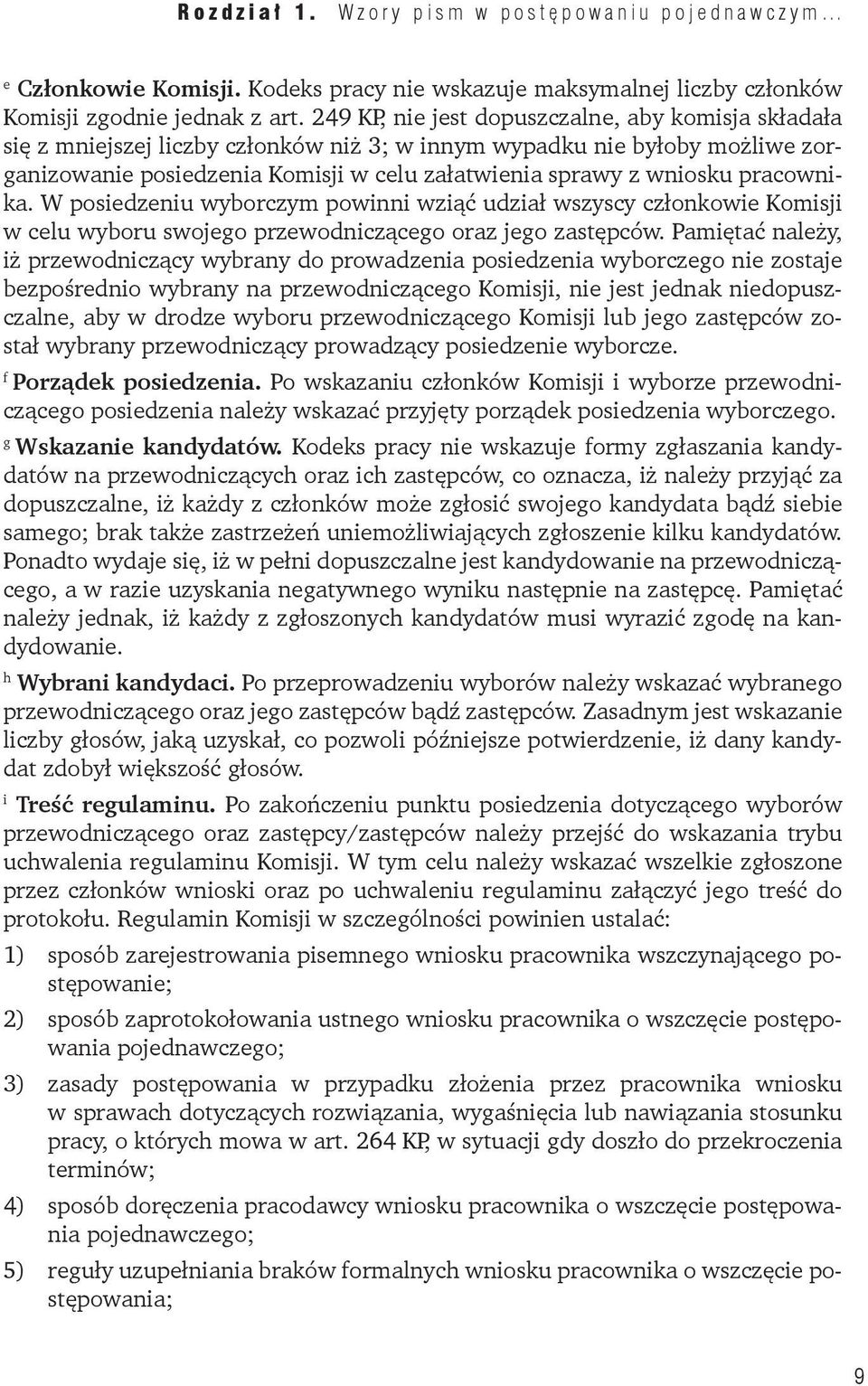 pracownika. W posiedzeniu wyborczym powinni wziąć udział wszyscy członkowie Komisji w celu wyboru swojego przewodniczącego oraz jego zastępców.