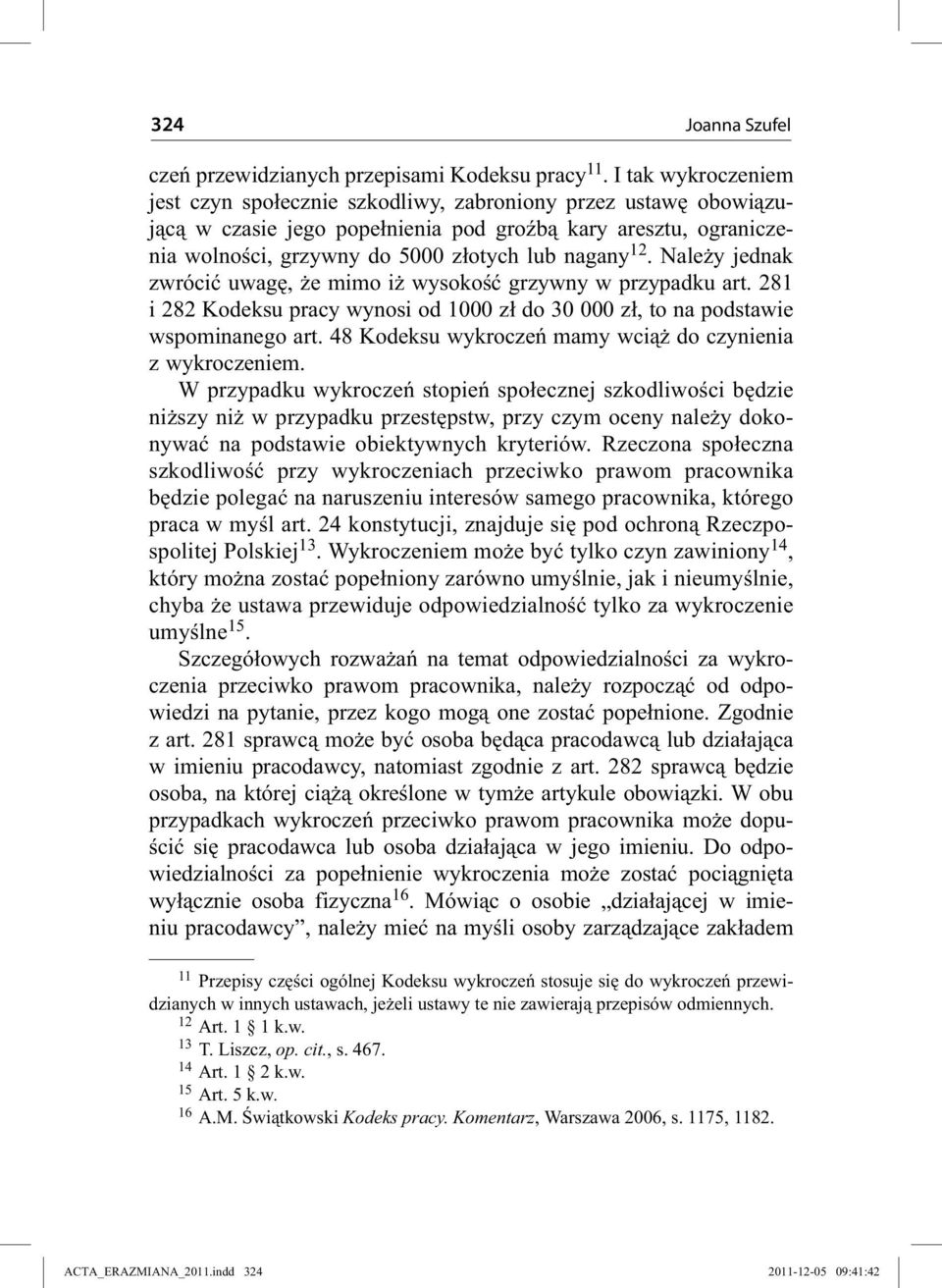 Należy jednak zwrócić uwagę, że mimo iż wysokość grzywny w przypadku art. 281 i 282 Kodeksu pracy wynosi od 1000 zł do 30 000 zł, to na podstawie wspominanego art.