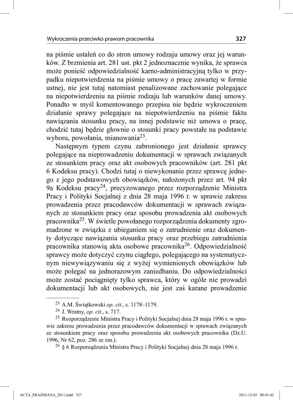 natomiast penalizowane zachowanie polegające na niepotwierdzeniu na piśmie rodzaju lub warunków danej umowy.