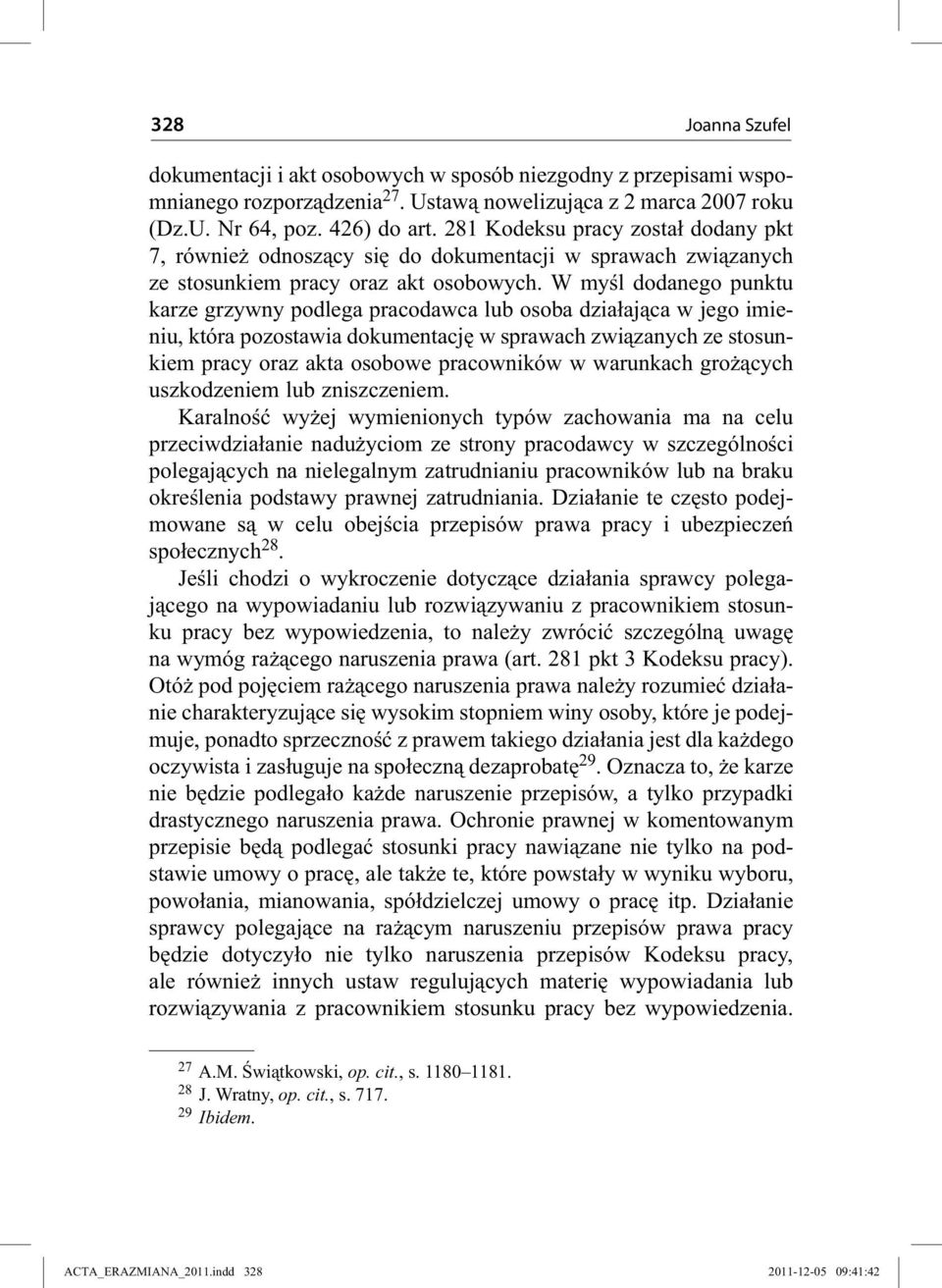 W myśl dodanego punktu karze grzywny podlega pracodawca lub osoba działająca w jego imieniu, która pozostawia dokumentację w sprawach związanych ze stosunkiem pracy oraz akta osobowe pracowników w