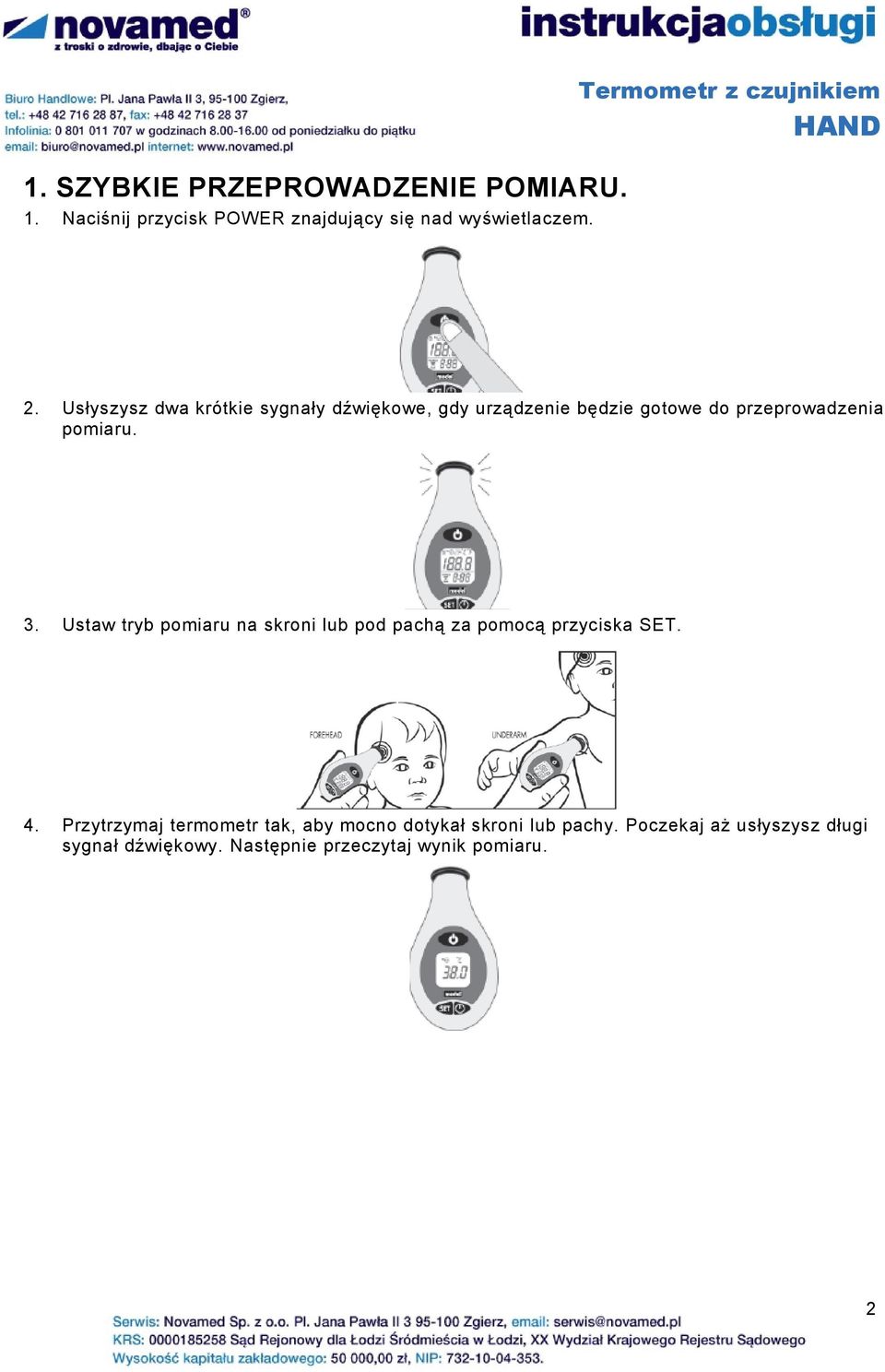 Usłyszysz dwa krótkie sygnały dźwiękowe, gdy urządzenie będzie gotowe do przeprowadzenia pomiaru. 3.