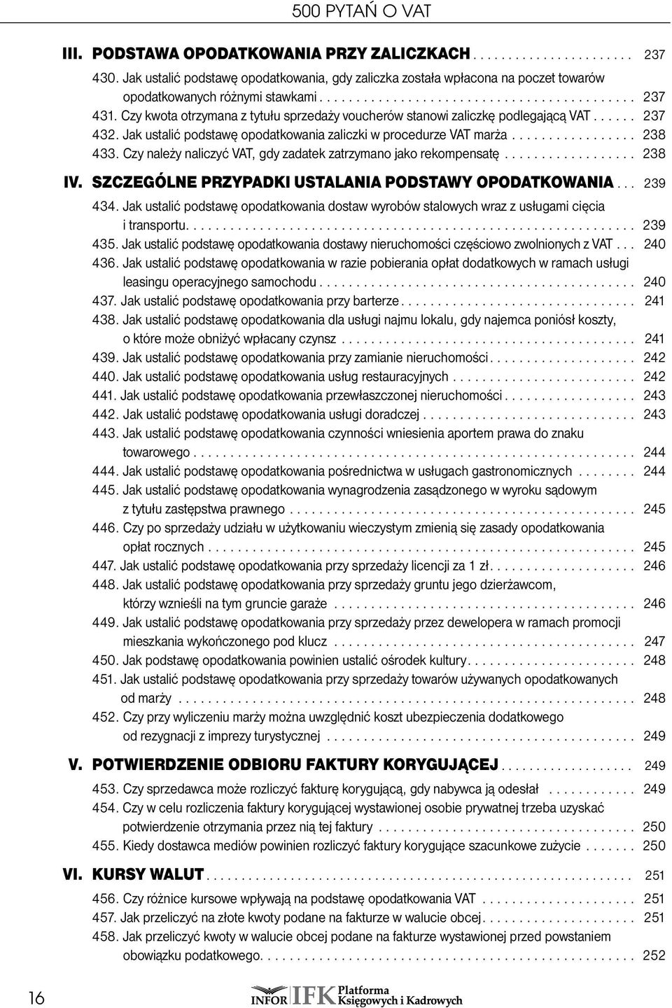 Czy należy naliczyć VAT, gdy zadatek zatrzymano jako rekompensatę... 238 IV. Szczególne przypadki ustalania podstawy opodatkowania... 239 434.