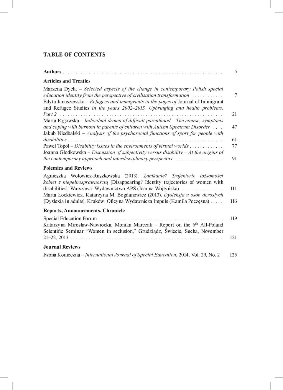 .. 21 Marta Pągowska Individual drama of difficult parenthood The course, symptoms and coping with burnout in parents of children with Autism Spectrum Disorder.