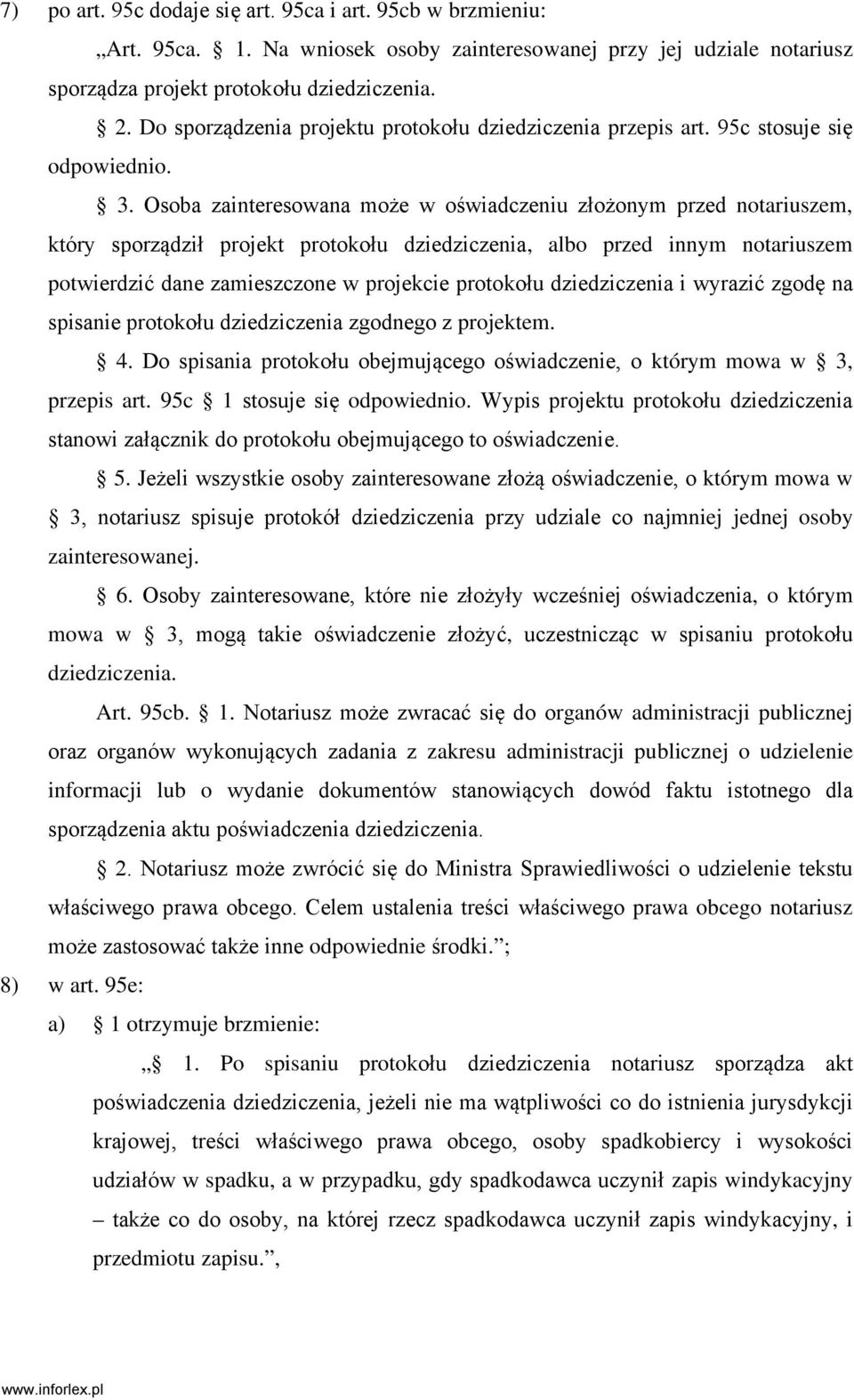 Osoba zainteresowana może w oświadczeniu złożonym przed notariuszem, który sporządził projekt protokołu dziedziczenia, albo przed innym notariuszem potwierdzić dane zamieszczone w projekcie protokołu