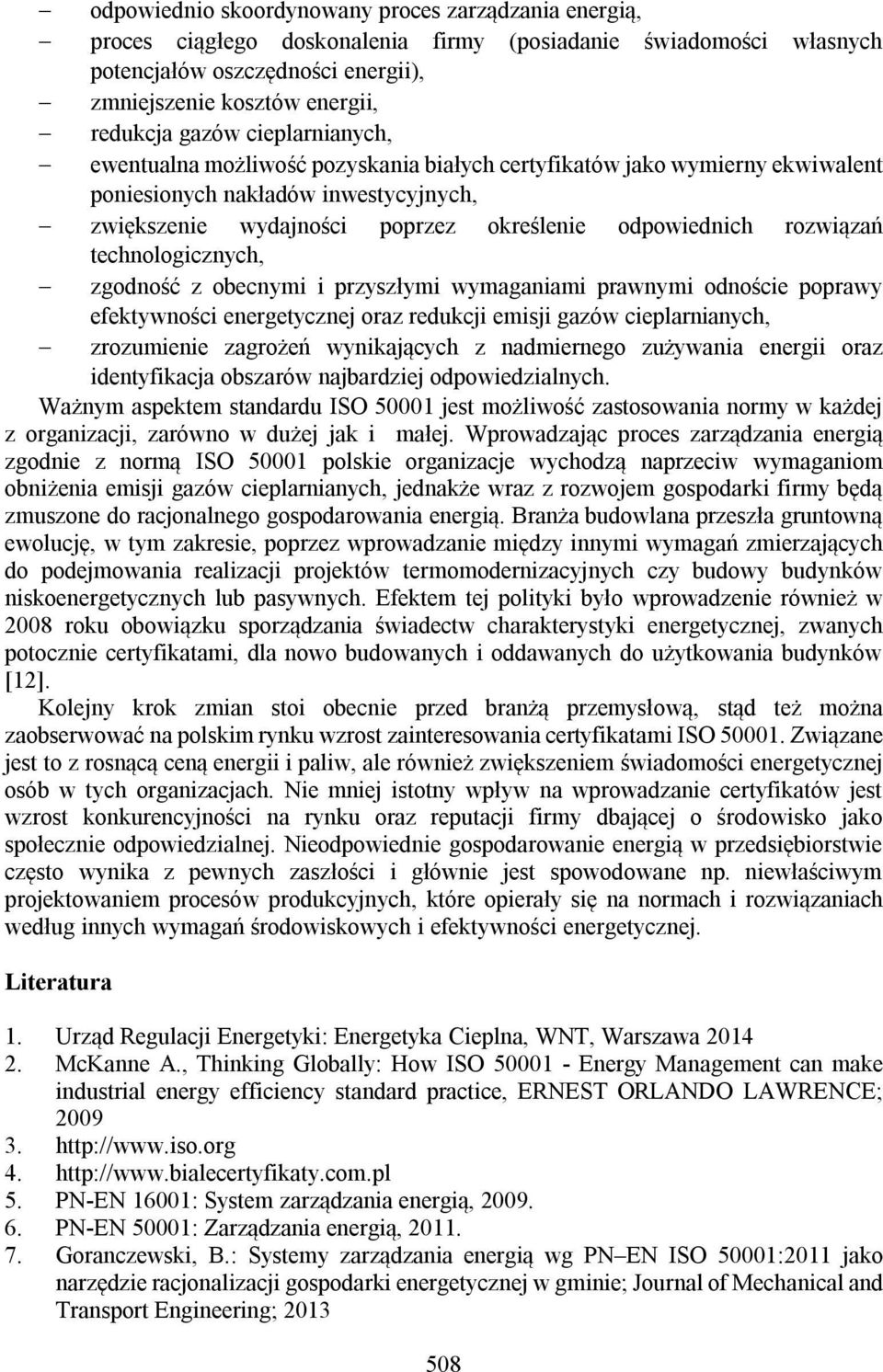 rozwiązań technologicznych, zgodność z obecnymi i przyszłymi wymaganiami prawnymi odnoście poprawy efektywności energetycznej oraz redukcji emisji gazów cieplarnianych, zrozumienie zagrożeń