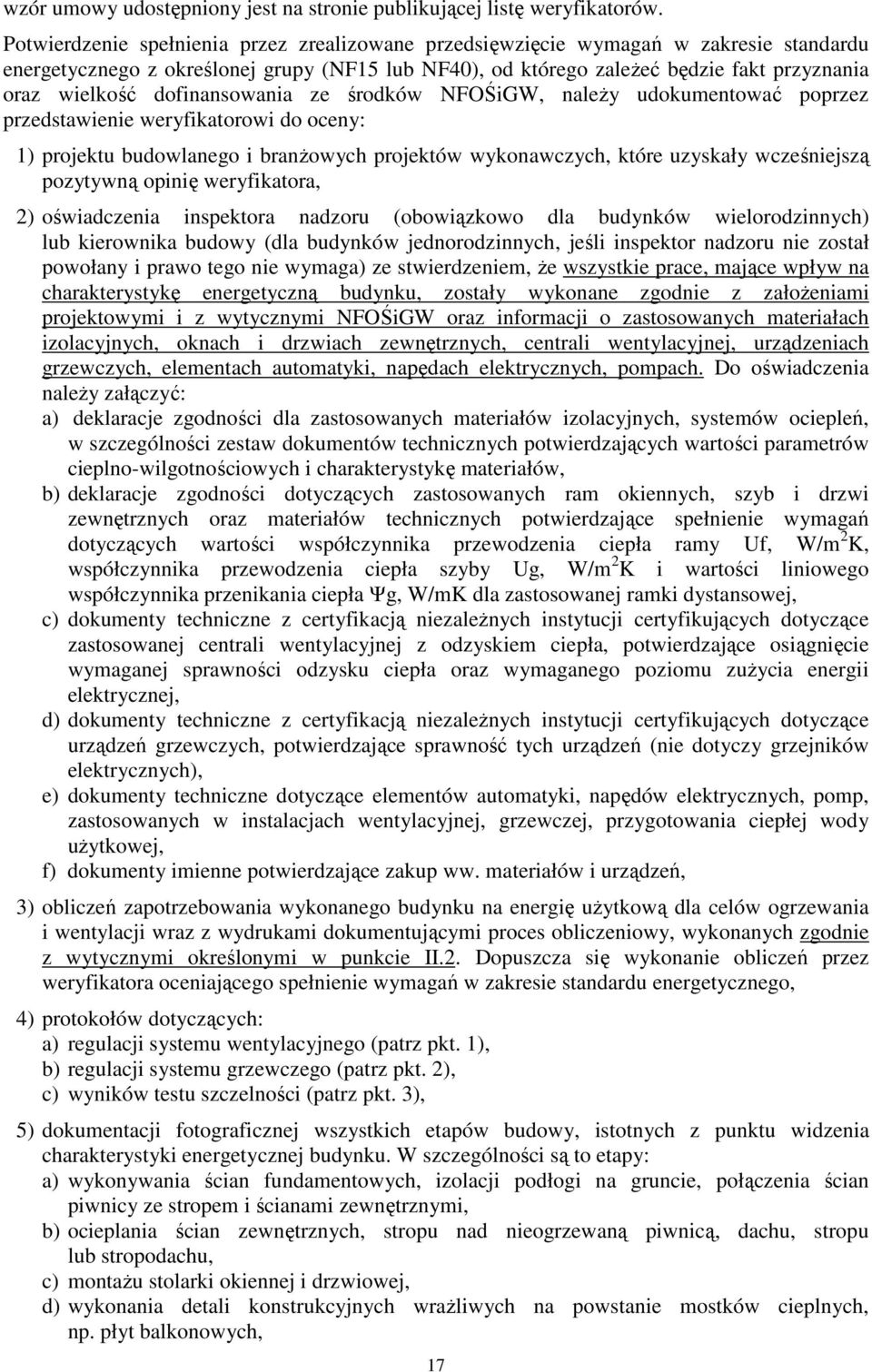 dofinansowania ze środków NFOŚiGW, należy udokumentować poprzez przedstawienie weryfikatorowi do oceny: 1) projektu budowlanego i branżowych projektów wykonawczych, które uzyskały wcześniejszą