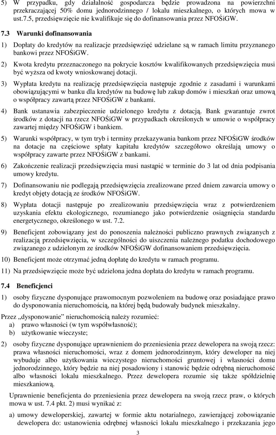 3 Warunki dofinansowania 1) Dopłaty do kredytów na realizacje przedsięwzięć udzielane są w ramach limitu przyznanego bankowi przez NFOŚiGW.