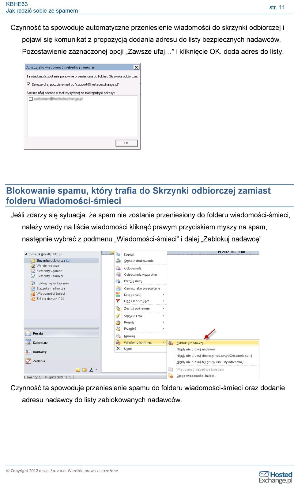Blokowanie spamu, który trafia do Skrzynki odbiorczej zamiast folderu Wiadomości-śmieci Jeśli zdarzy się sytuacja, że spam nie zostanie przeniesiony do folderu