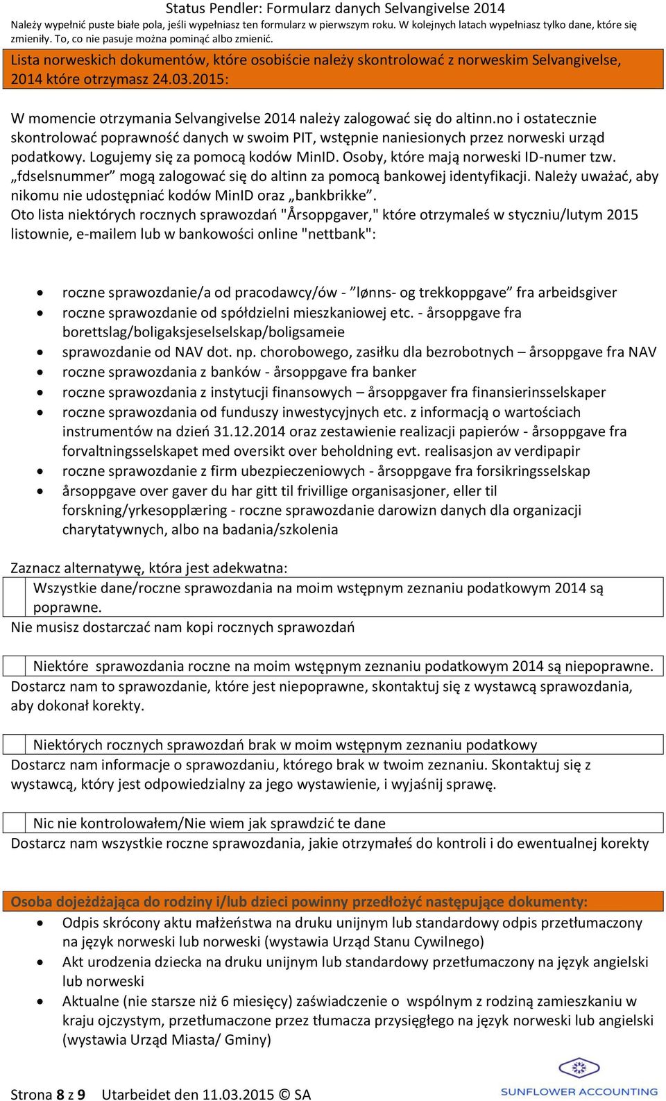 fdselsnummer mogą zalogować się do altinn za pomocą bankowej identyfikacji. Należy uważać, aby nikomu nie udostępniać kodów MinID oraz bankbrikke.