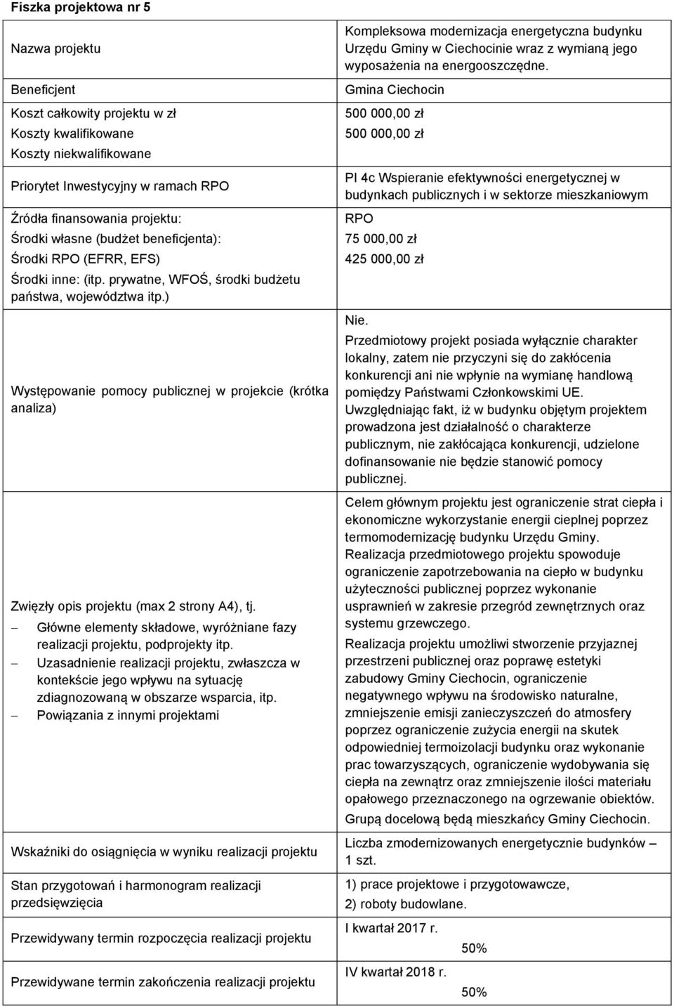 ) Występowanie pomocy publicznej w projekcie (krótka analiza) Zwięzły opis (max 2 strony A4), tj. Główne elementy składowe, wyróżniane fazy realizacji, podprojekty itp.