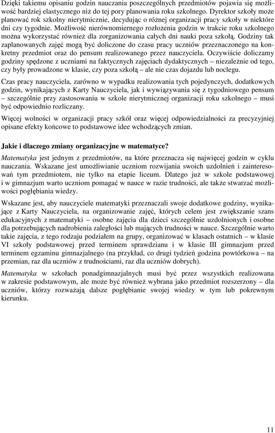 MoŜliwość nierównomiernego rozłoŝenia godzin w trakcie roku szkolnego moŝna wykorzystać równieŝ dla zorganizowania całych dni nauki poza szkołą.