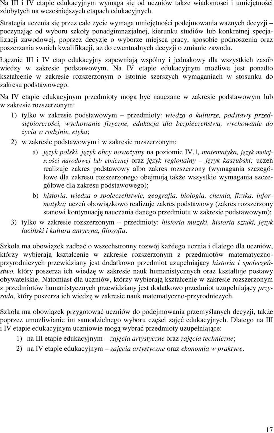 decyzje o wyborze miejsca pracy, sposobie podnoszenia oraz poszerzania swoich kwalifikacji, aŝ do ewentualnych decyzji o zmianie zawodu.