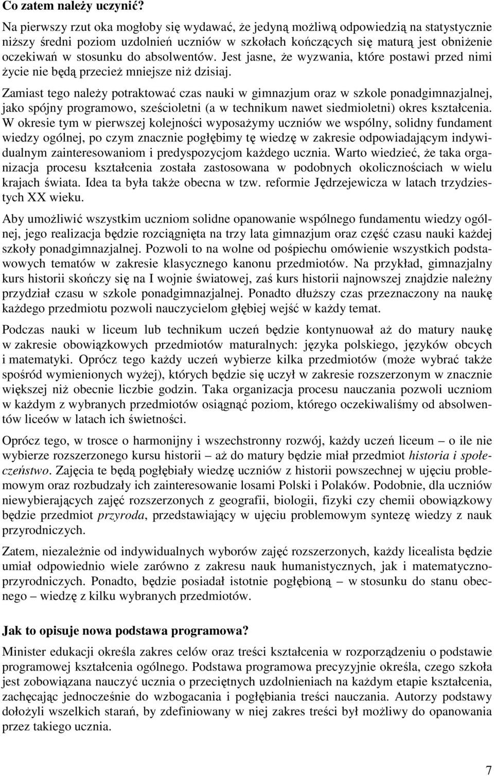 absolwentów. Jest jasne, Ŝe wyzwania, które postawi przed nimi Ŝycie nie będą przecieŝ mniejsze niŝ dzisiaj.