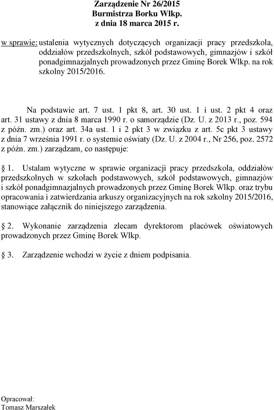 na rok szkolny 2015/2016. Na podstawie art. 7 ust. 1 pkt 8, art. 30 ust. 1 i ust. 2 pkt 4 oraz art. 31 ustawy z dnia 8 marca 1990 r. o samorządzie (Dz. U. z 2013 r., poz. 594 z późn. zm.) oraz art.