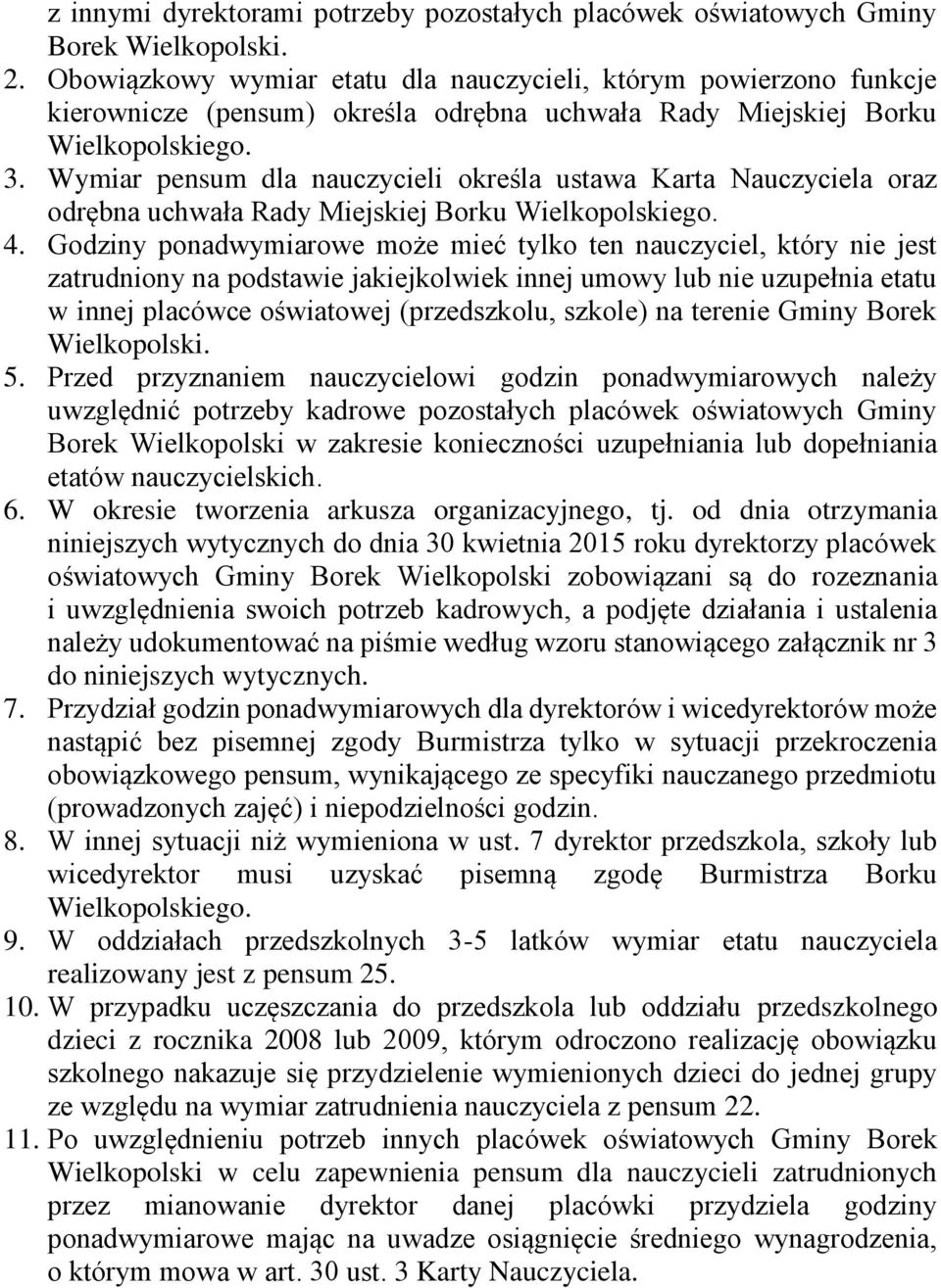 Wymiar pensum dla nauczycieli określa ustawa Karta Nauczyciela oraz odrębna uchwała Rady Miejskiej Borku Wielkopolskiego. 4.