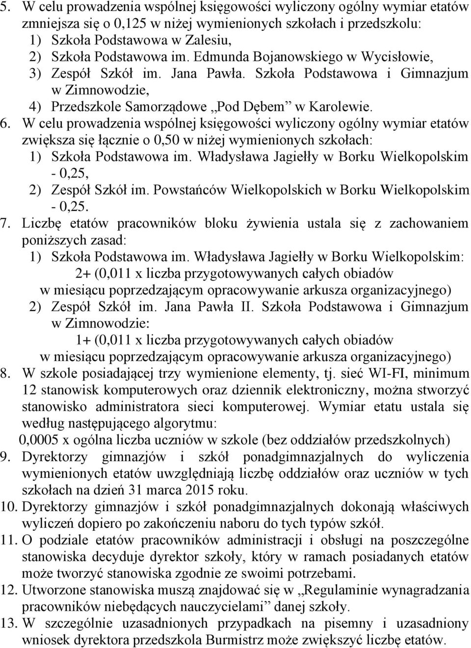 W celu prowadzenia wspólnej księgowości wyliczony ogólny wymiar etatów zwiększa się łącznie o 0,50 w niżej wymienionych szkołach: 1) Szkoła Podstawowa im.