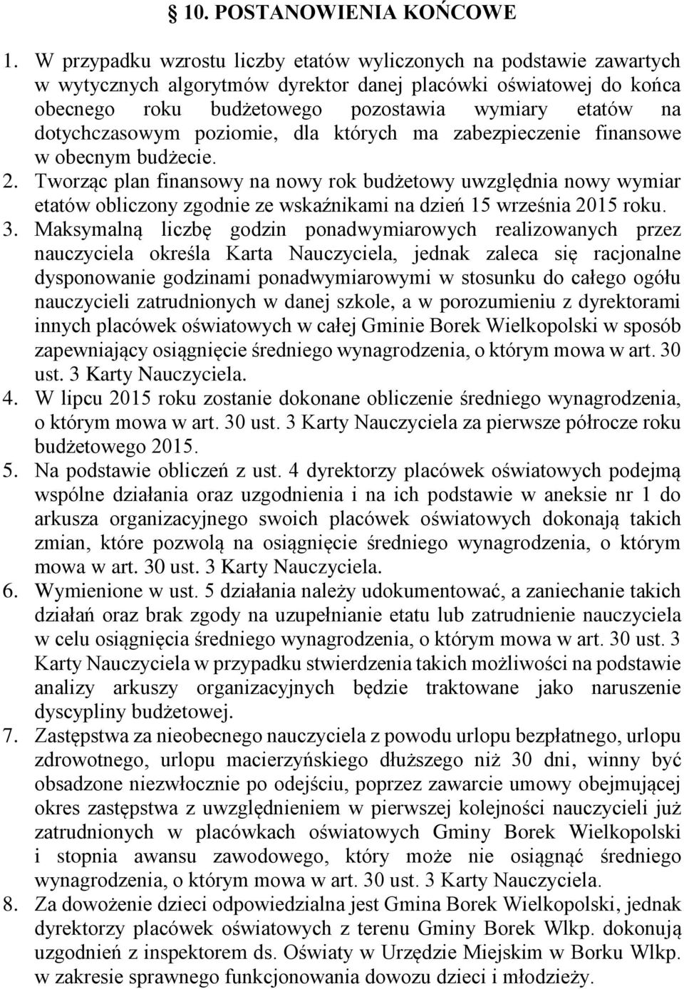 dotychczasowym poziomie, dla których ma zabezpieczenie finansowe w obecnym budżecie. 2.