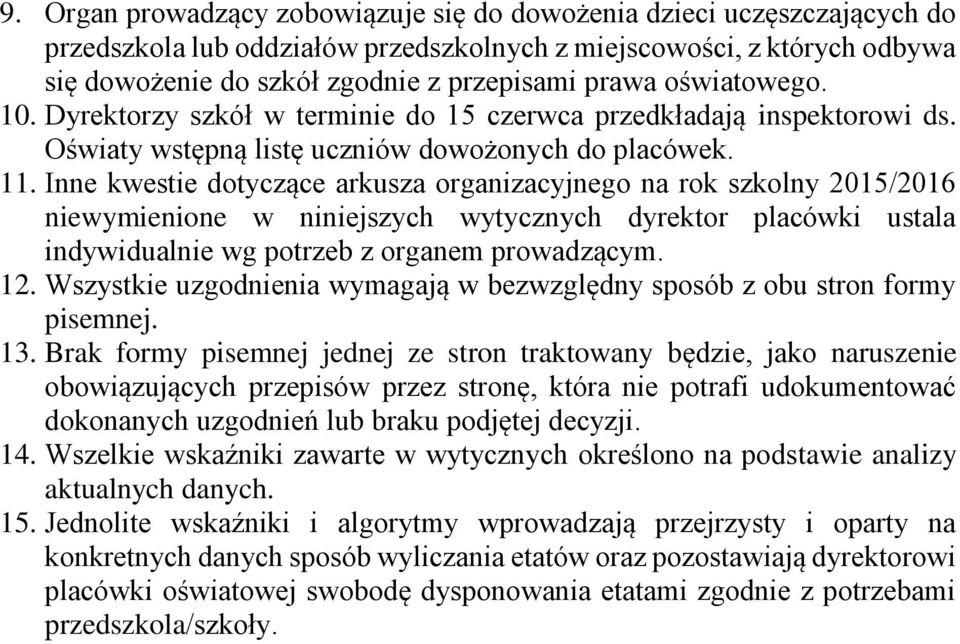 Inne kwestie dotyczące arkusza organizacyjnego na rok szkolny 2015/2016 niewymienione w niniejszych wytycznych dyrektor placówki ustala indywidualnie wg potrzeb z organem prowadzącym. 12.