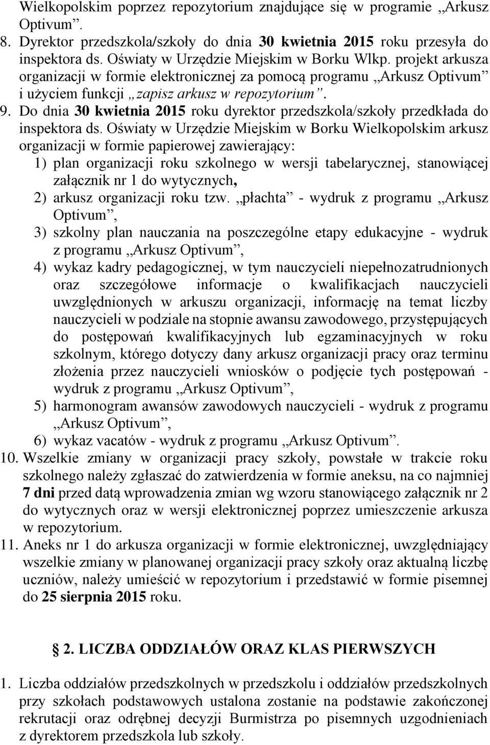 Do dnia 30 kwietnia 2015 roku dyrektor przedszkola/szkoły przedkłada do inspektora ds.