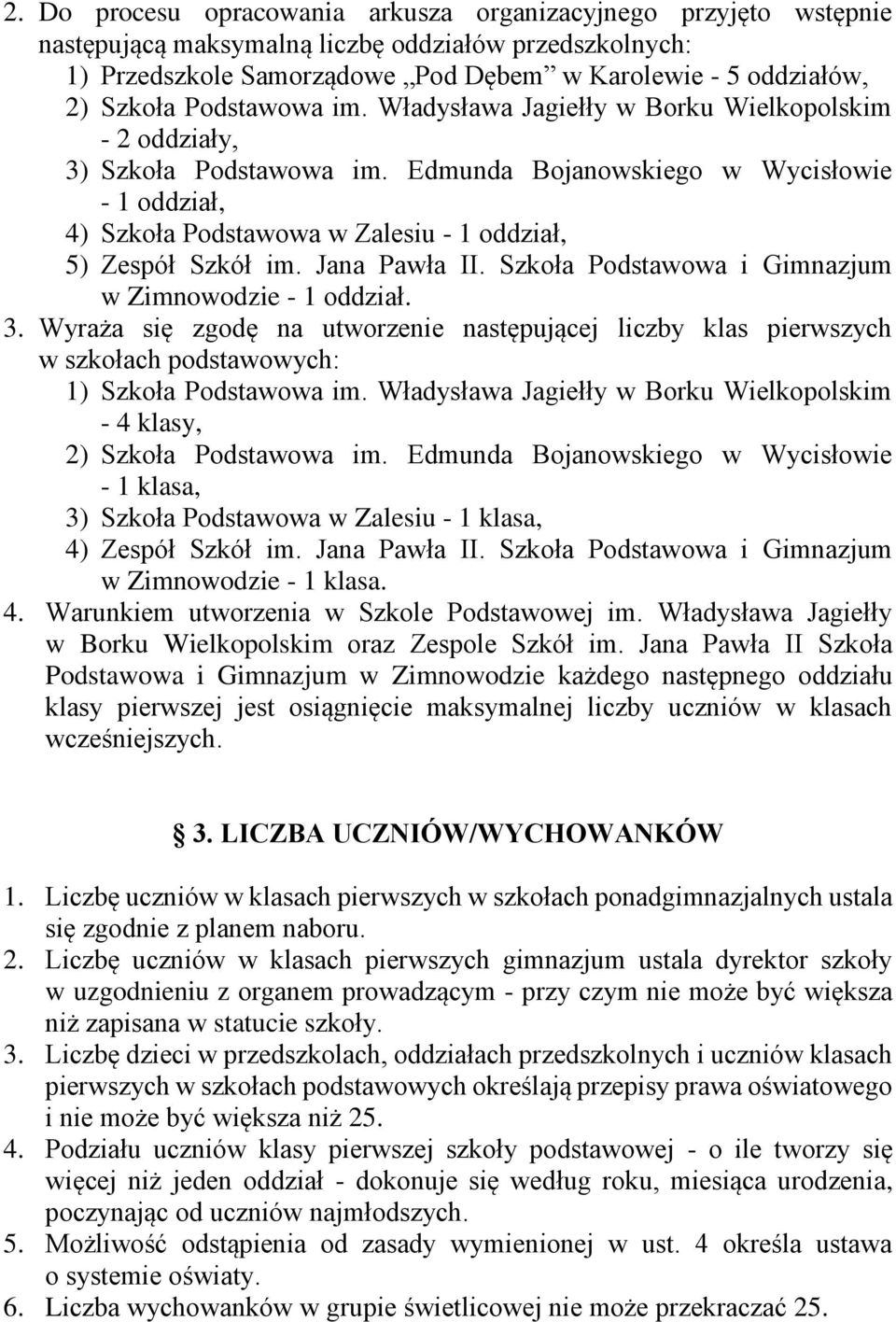 Edmunda Bojanowskiego w Wycisłowie - 1 oddział, 4) Szkoła Podstawowa w Zalesiu - 1 oddział, 5) Zespół Szkół im. Jana Pawła II. Szkoła Podstawowa i Gimnazjum w Zimnowodzie - 1 oddział. 3.