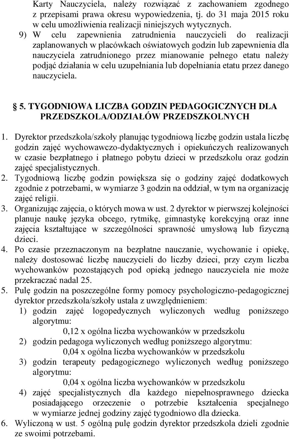 działania w celu uzupełniania lub dopełniania etatu przez danego nauczyciela. 5. TYGODNIOWA LICZBA GODZIN PEDAGOGICZNYCH DLA PRZEDSZKOLA/ODZIAŁÓW PRZEDSZKOLNYCH 1.