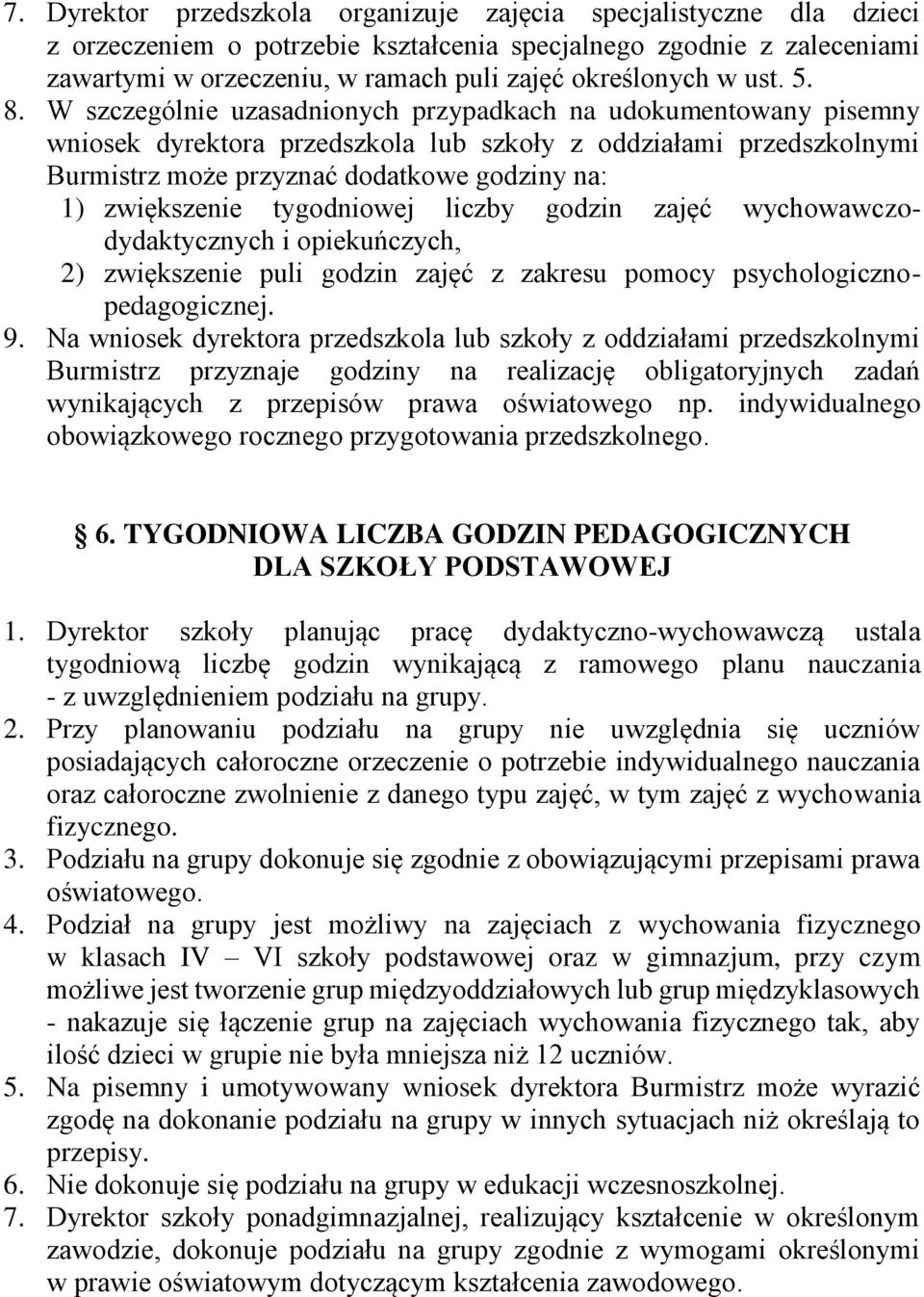 W szczególnie uzasadnionych przypadkach na udokumentowany pisemny wniosek dyrektora przedszkola lub szkoły z oddziałami przedszkolnymi Burmistrz może przyznać dodatkowe godziny na: 1) zwiększenie