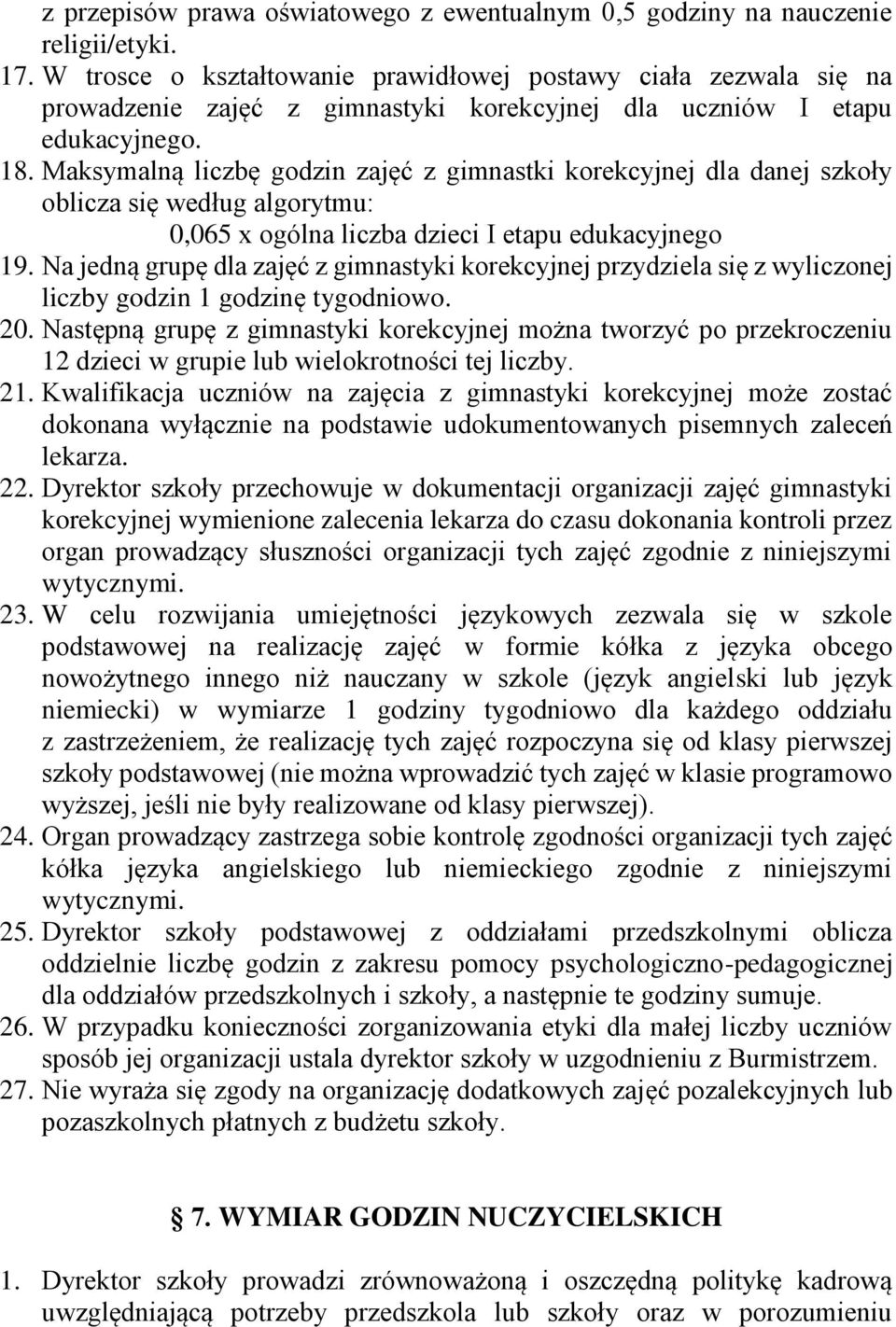 Maksymalną liczbę godzin zajęć z gimnastki korekcyjnej dla danej szkoły oblicza się według algorytmu: 0,065 x ogólna liczba dzieci I etapu edukacyjnego 19.
